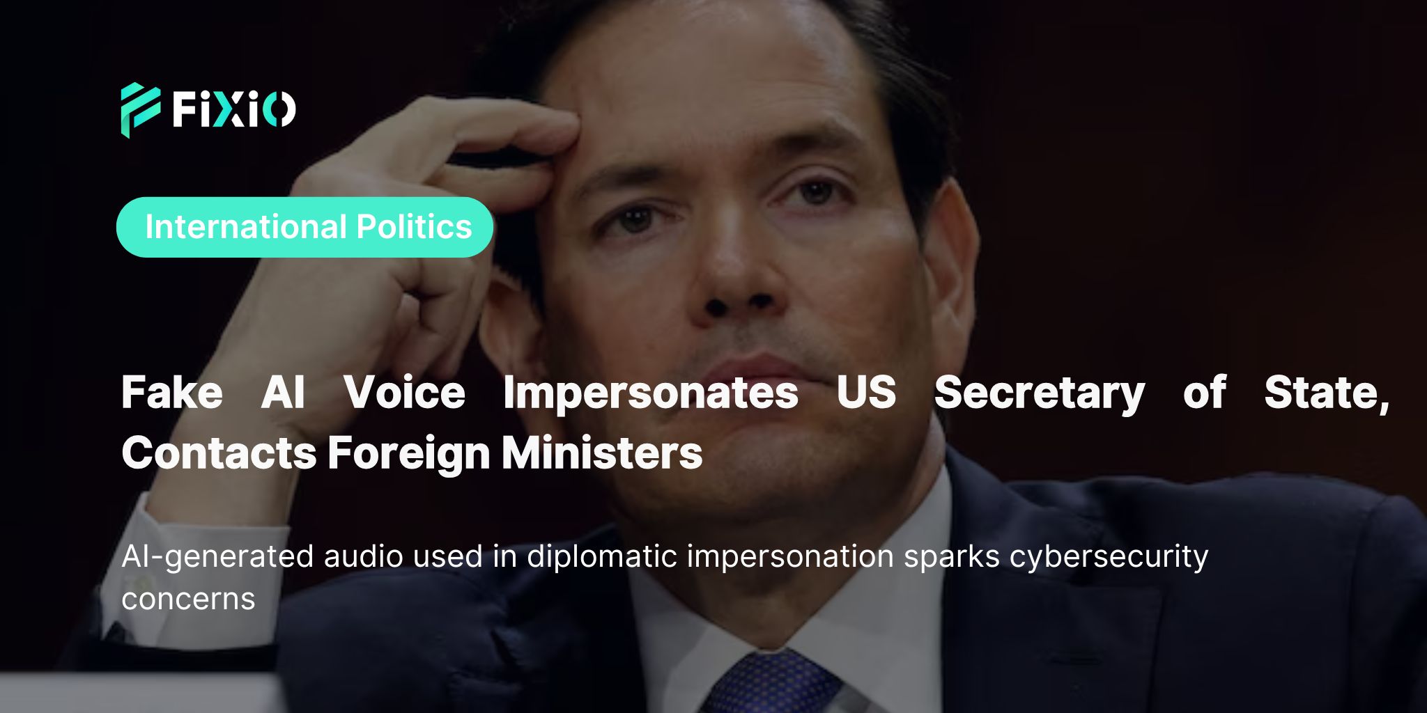 Fake AI Voice Impersonates US Secretary of State, Contacts Foreign Ministers