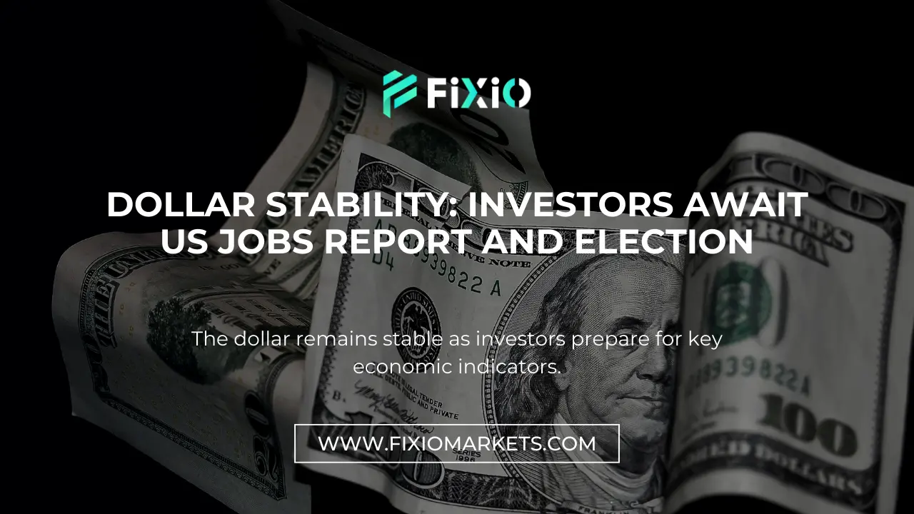 Dollar Stability: Investors Await US Jobs Report and Election