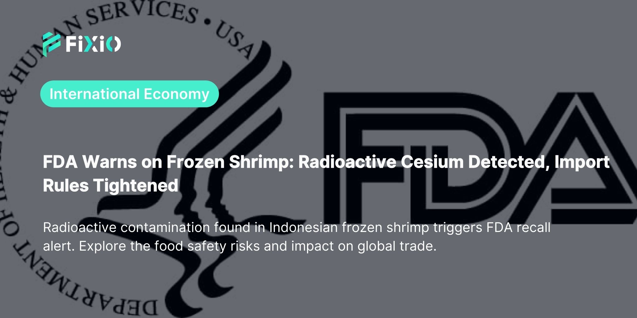 FDA Issues Warning on Frozen Shrimp: Radioactive Cesium Found, Import Alert in Effect