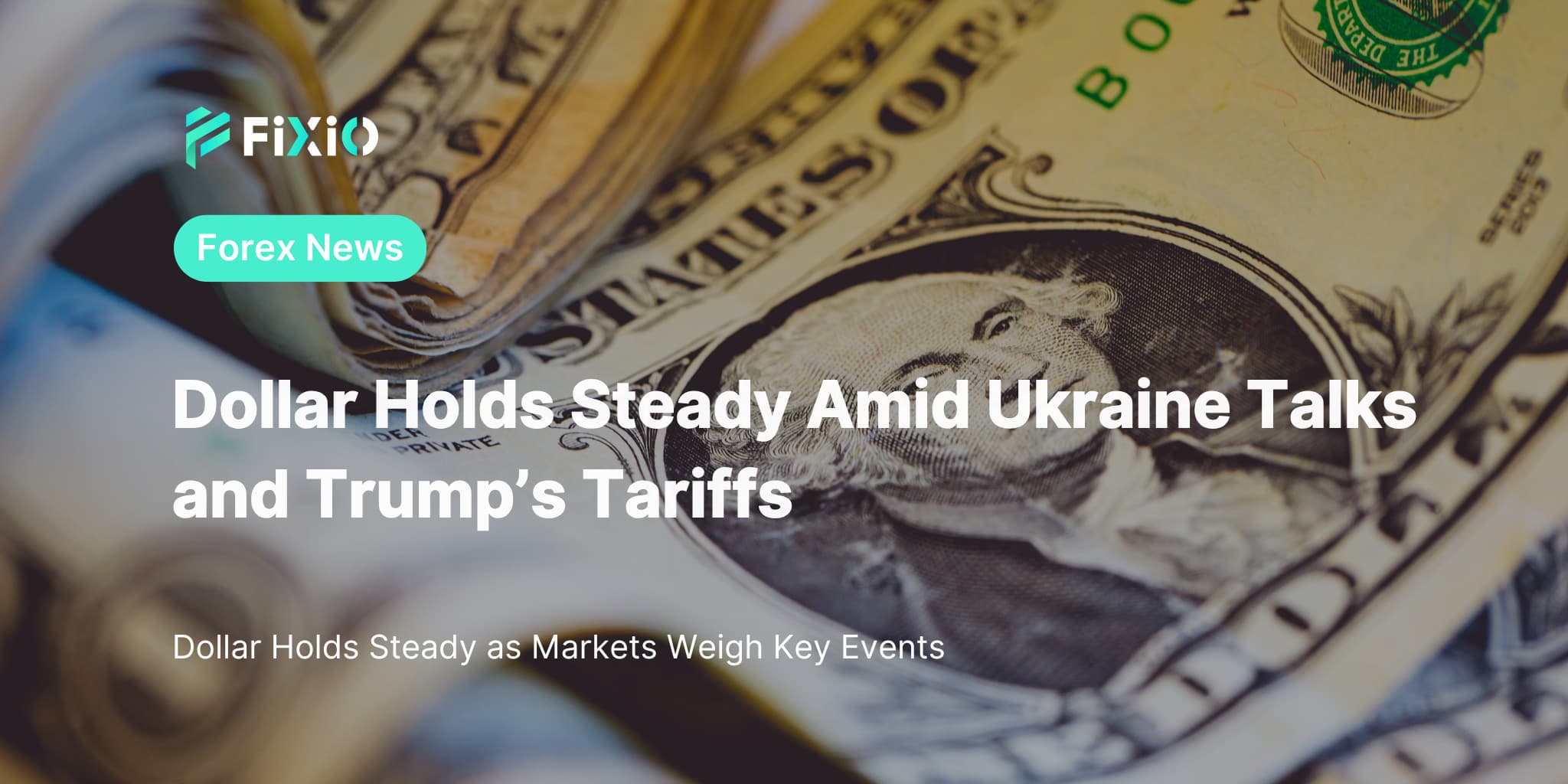 Dollar Holds Steady Amid Ukraine Talks and Trump’s Tariffs