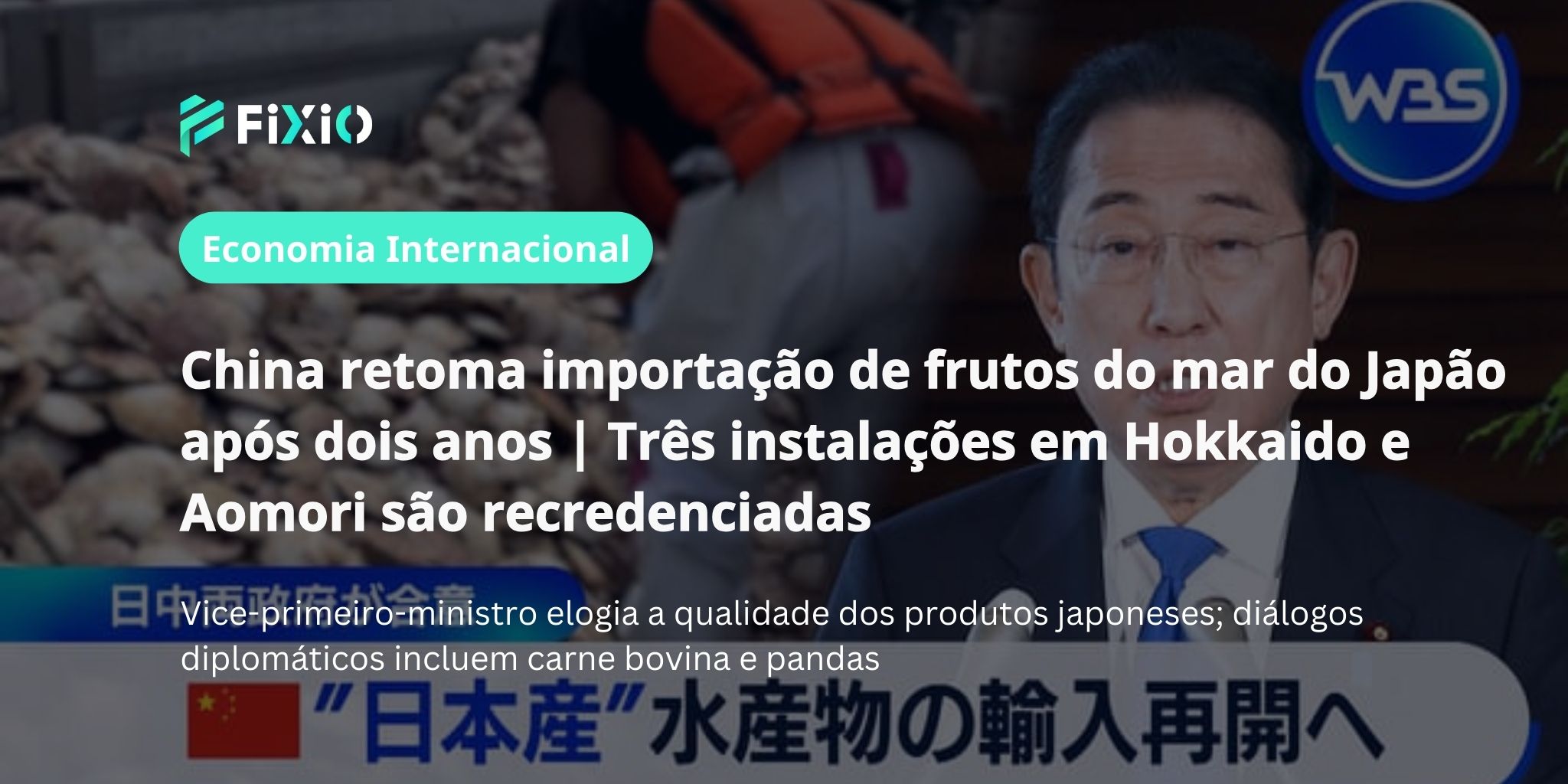 China retoma importação de frutos do mar japoneses após dois anos | Três unidades em Hokkaido e Aomori são recredenciadas