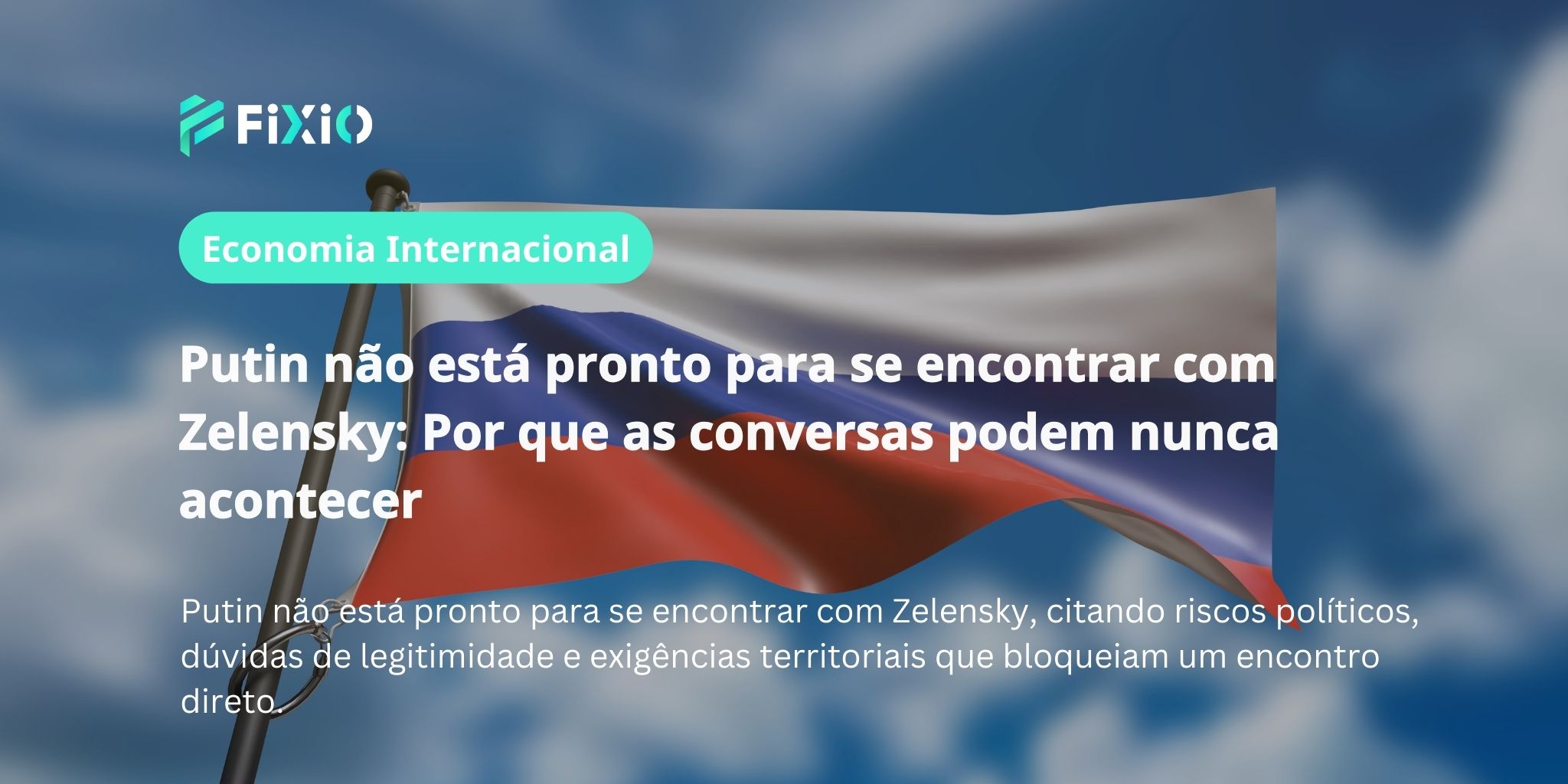 Putin não está pronto para se encontrar com Zelensky: Por que as conversas podem nunca acontecer