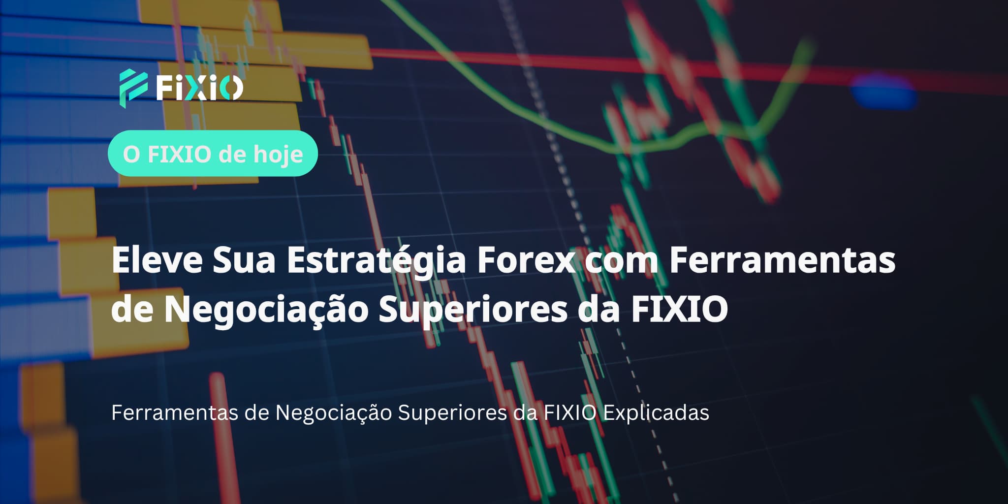 Eleve Sua Estratégia Forex com Ferramentas de Negociação Superiores da FIXIO