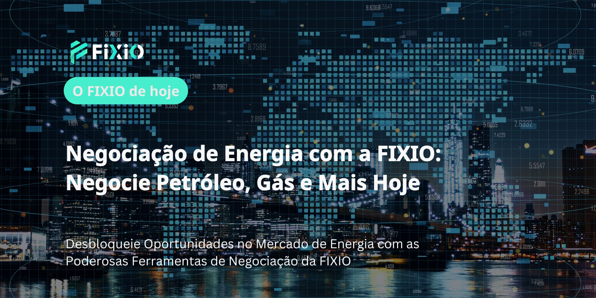 Negociação de Energia com a FIXIO: Negocie Petróleo, Gás e Mais Hoje