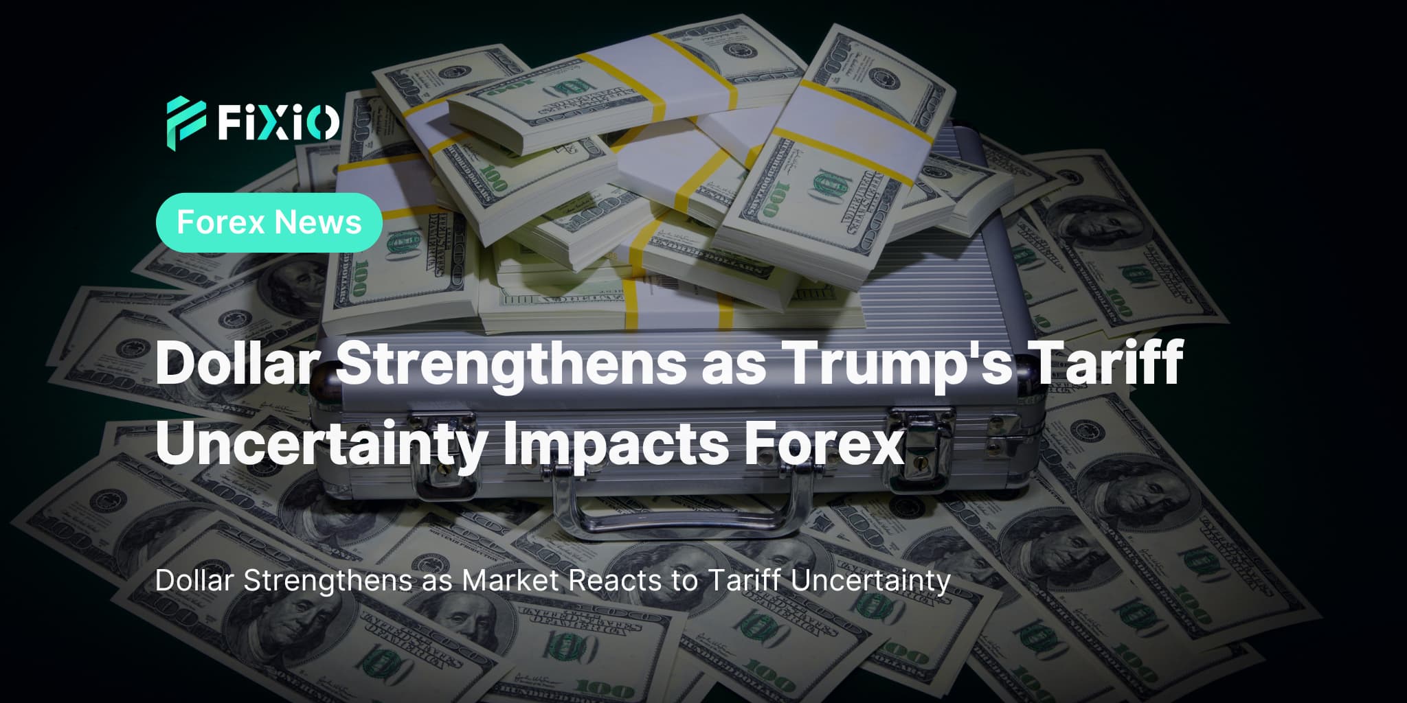 Dollar Strengthens as Trump's Tariff Uncertainty Impacts Forex