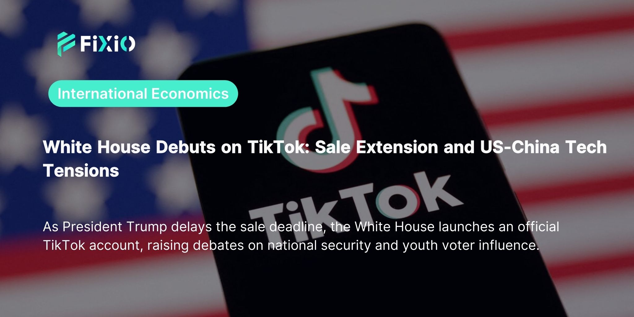 White House Launches Official TikTok Account: Sale Extension and US-China Tech Tensions