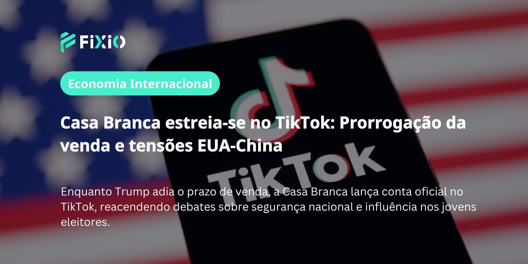 Casa Branca lança conta oficial no TikTok: Prorrogação da venda e tensões tecnológicas EUA-China