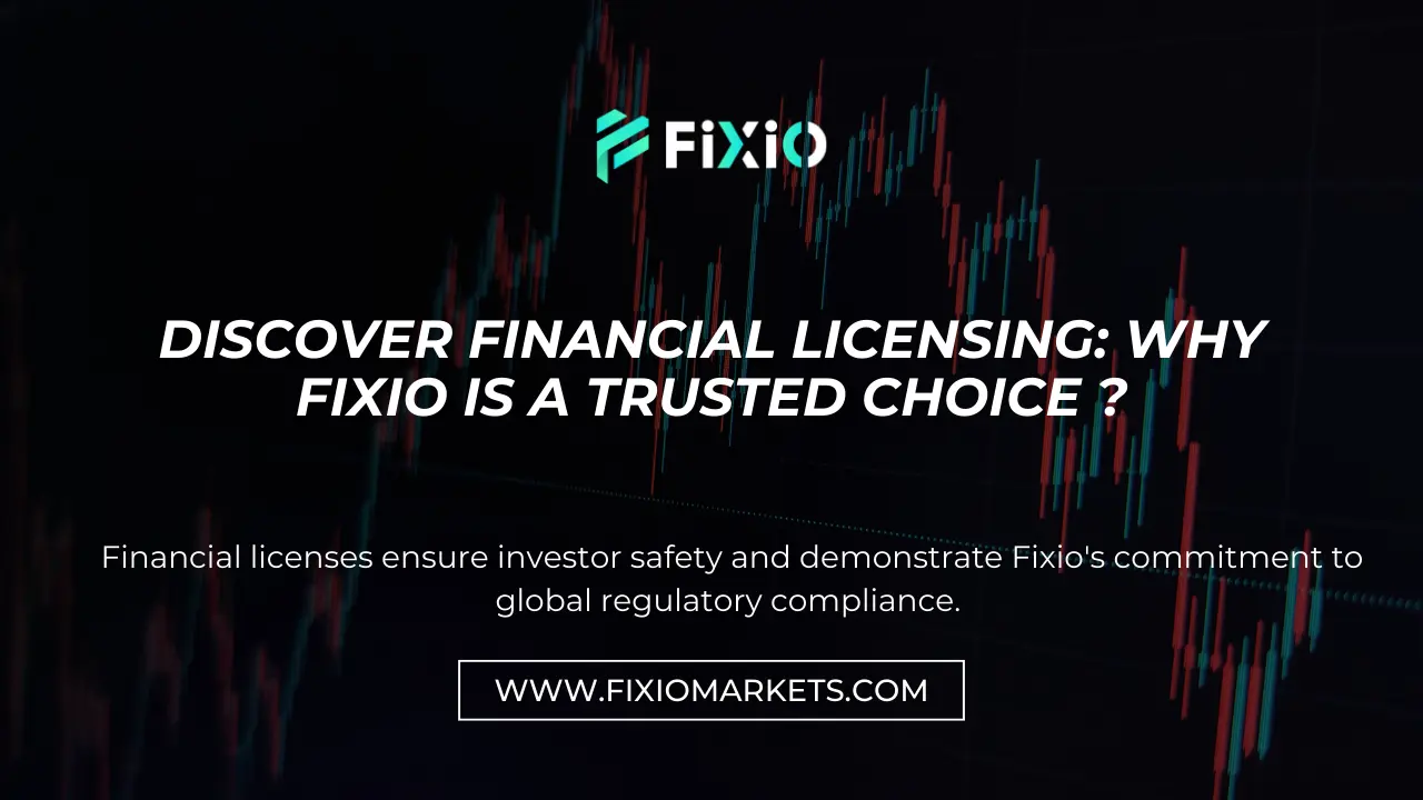 Exploring the Importance of Financial Licensing: Why Fixio Stands Out as a Trusted Choice