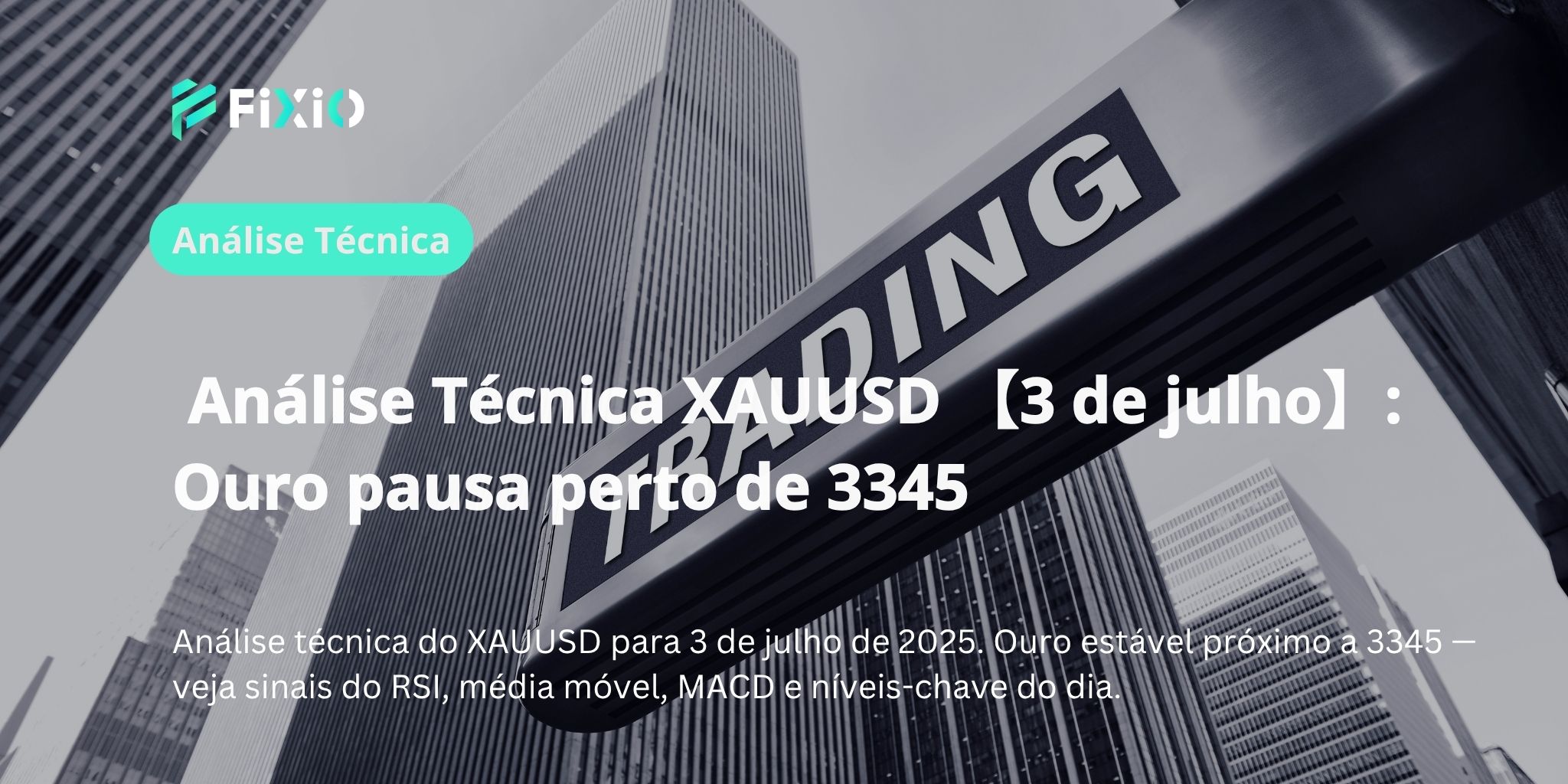 Análise Técnica XAUUSD 【3 de julho】: Ouro pausa perto de 3345