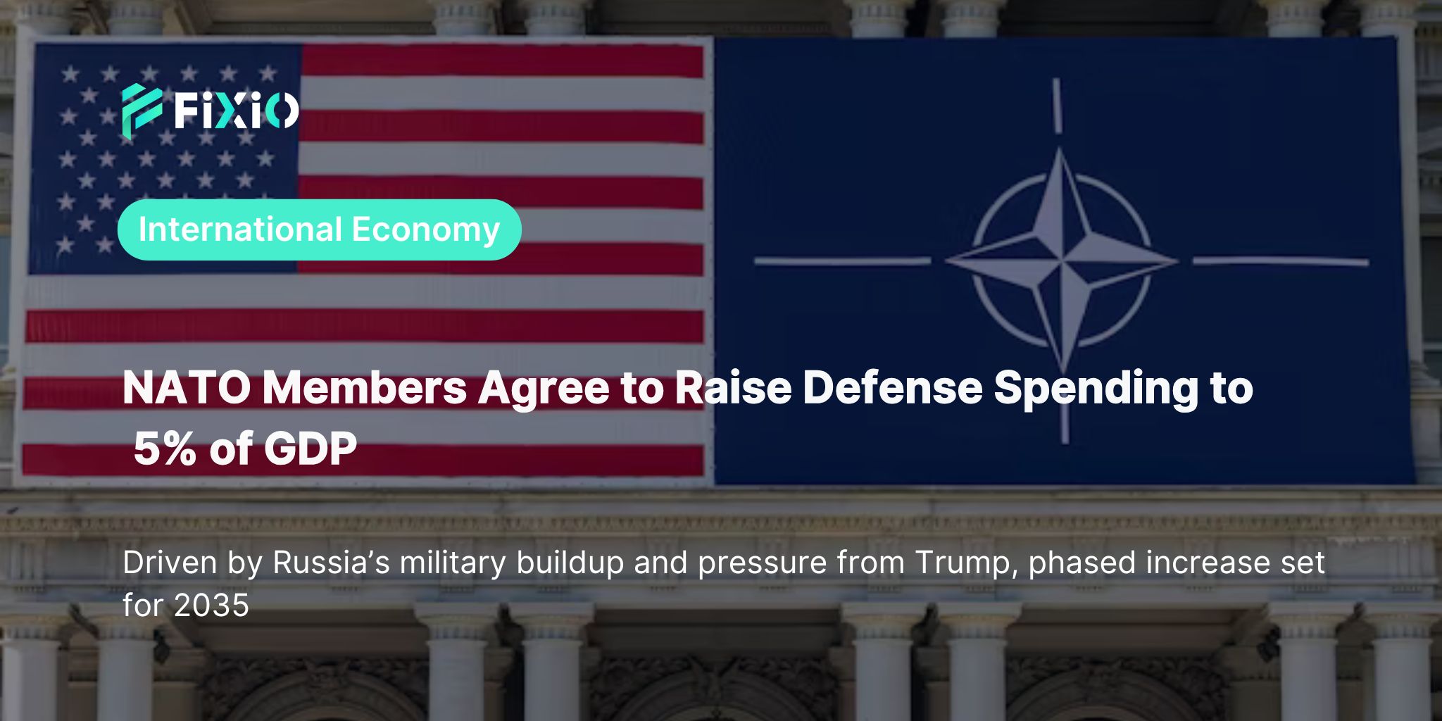 NATO Agrees to Raise Defense Spending to 5% of GDP｜Driven by Russia’s Threat and U.S. Pressure