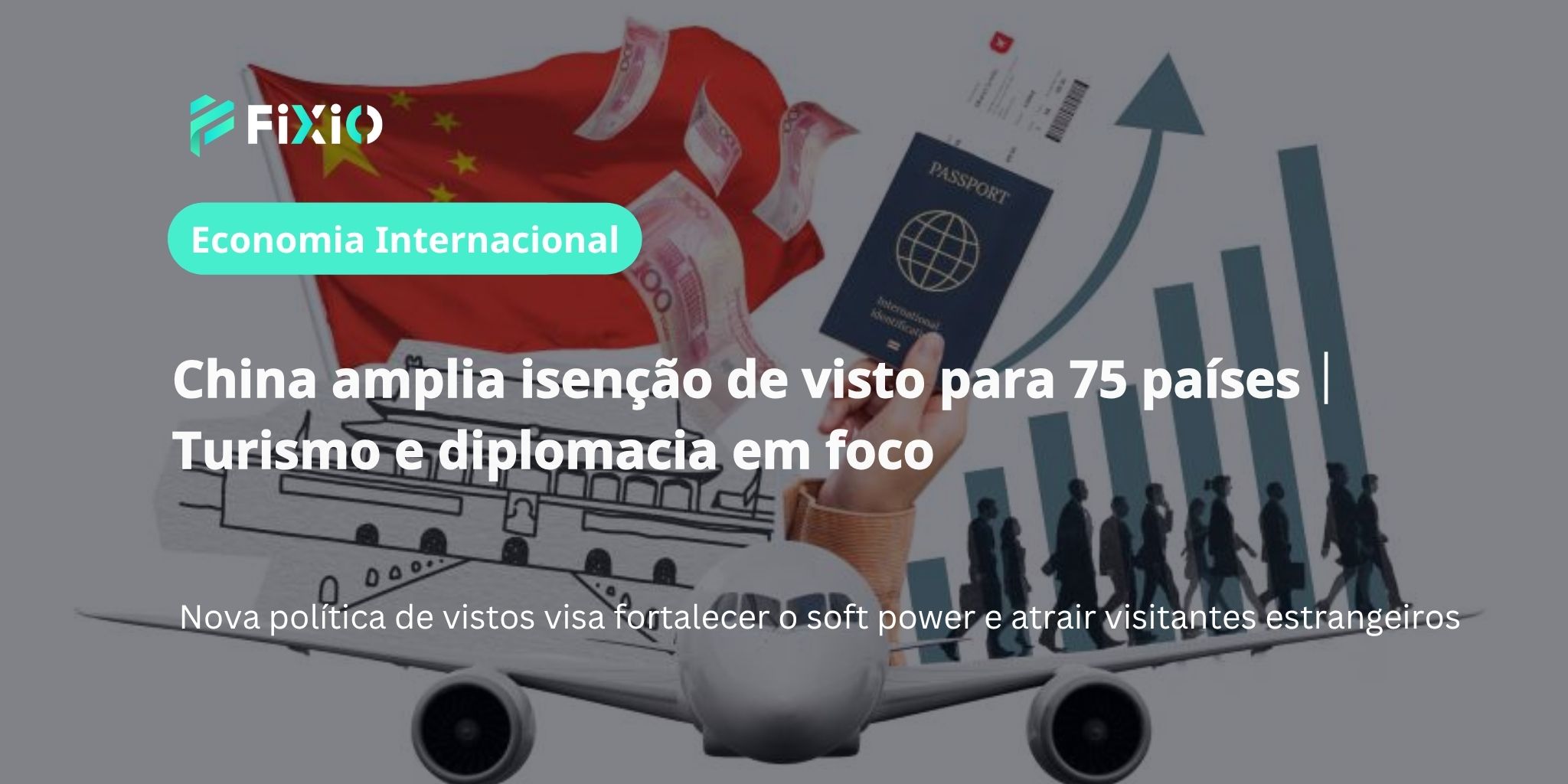 China amplia isenção de visto para 75 países｜Turismo e diplomacia em foco