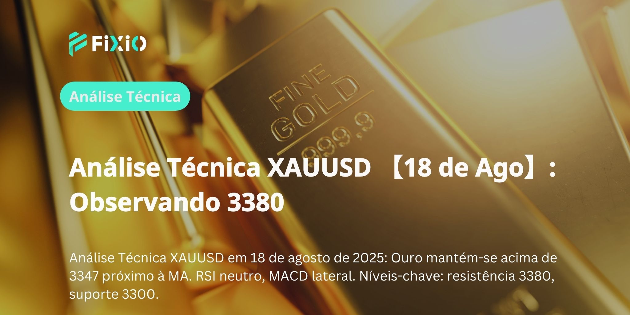 Análise Técnica XAUUSD 【18 de Ago】: Observando 3380
