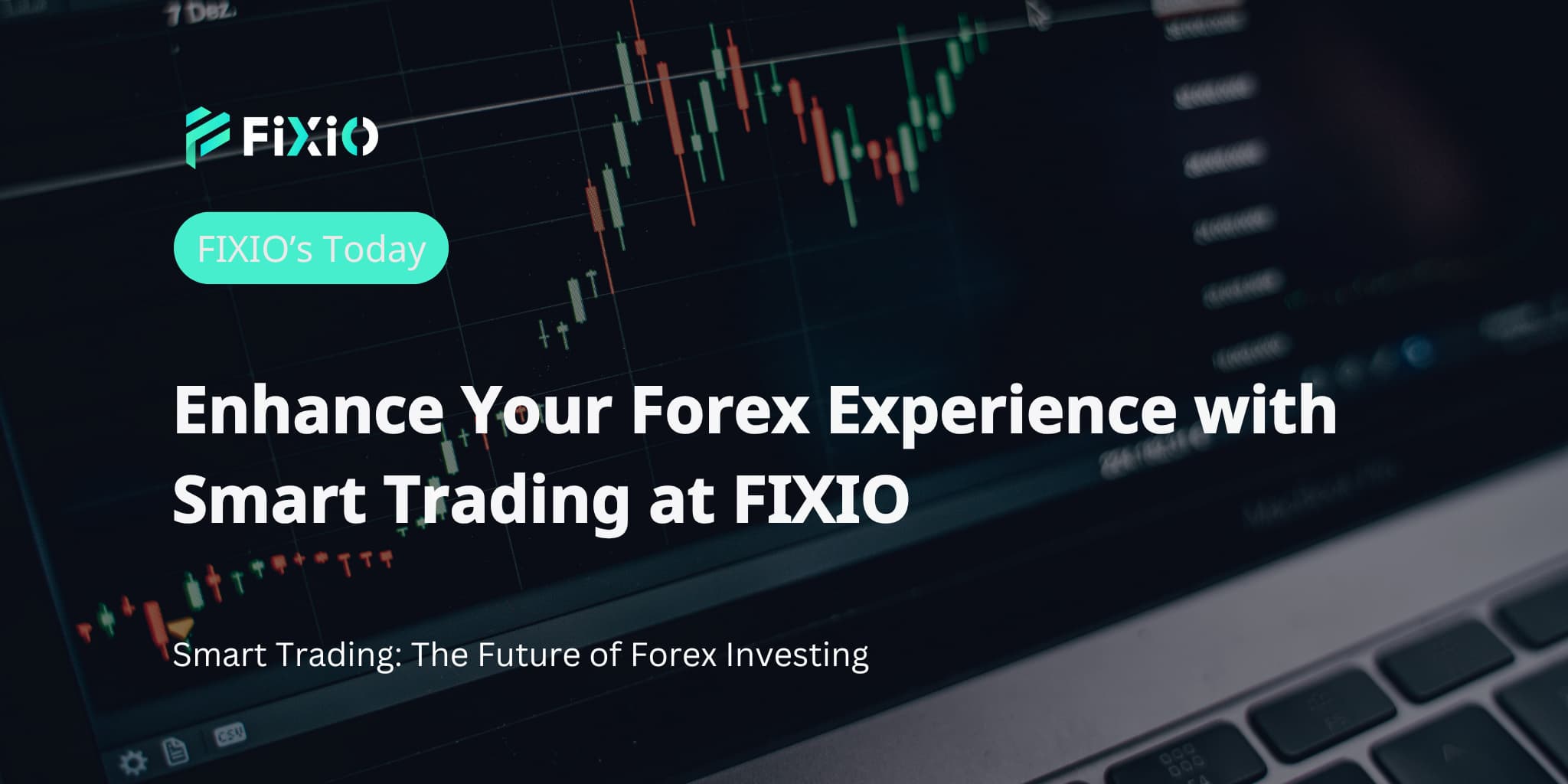 Enhance Your Forex Experience with Smart Trading at FIXIO