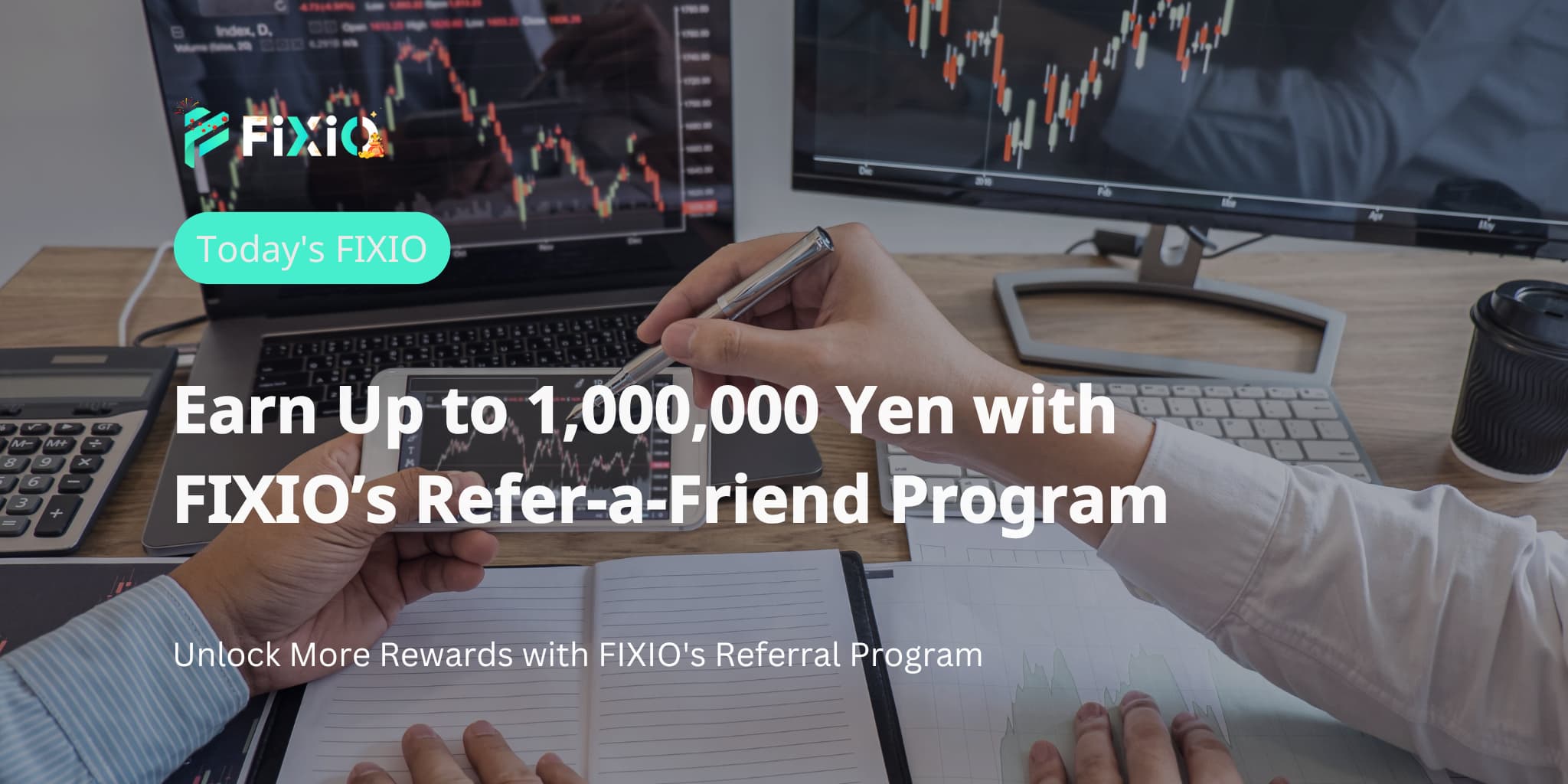 Earn Up to 1,000,000 Yen with FIXIO’s Refer-a-Friend Program