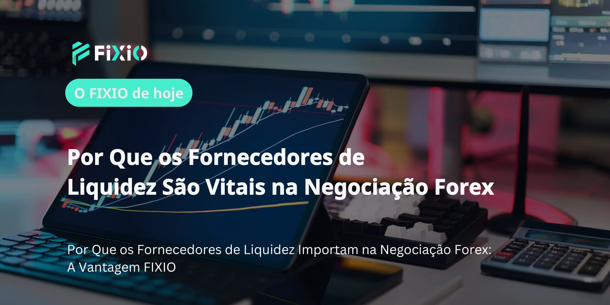 Por Que os Fornecedores de Liquidez São Vitais na Negociação Forex