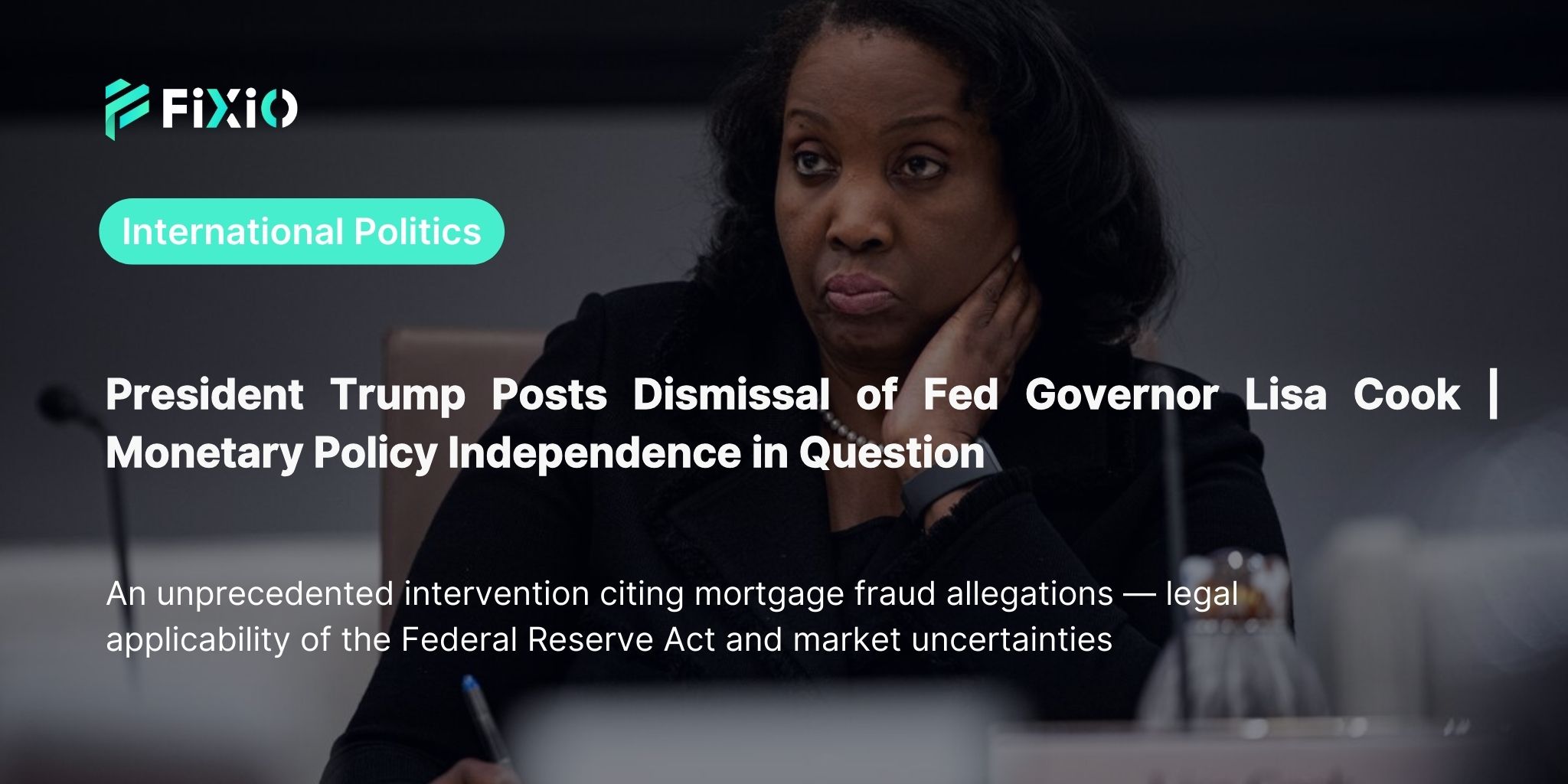 President Trump Announces “Dismissal” of Fed Governor Lisa Cook | Legality under the Federal Reserve Act and Market Impact Explained