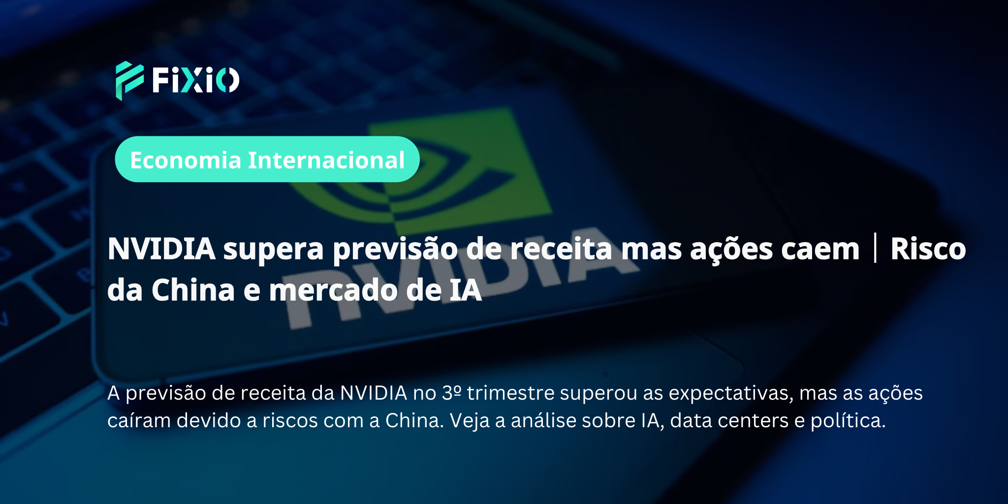 NVIDIA supera previsão de receita mas ações caem｜Risco da China e perspectivas da IA