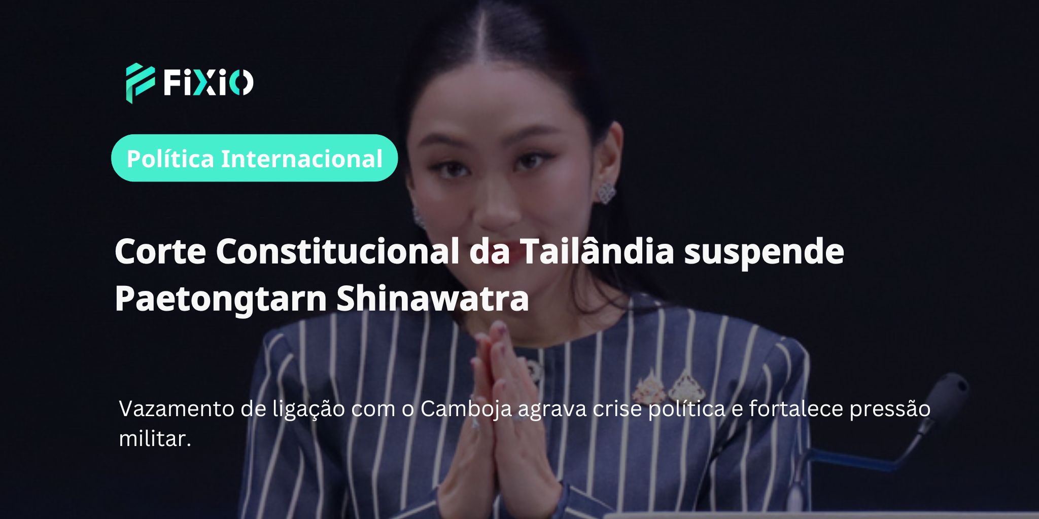 Corte Constitucional da Tailândia suspende Paetongtarn｜Crise política e pressão militar