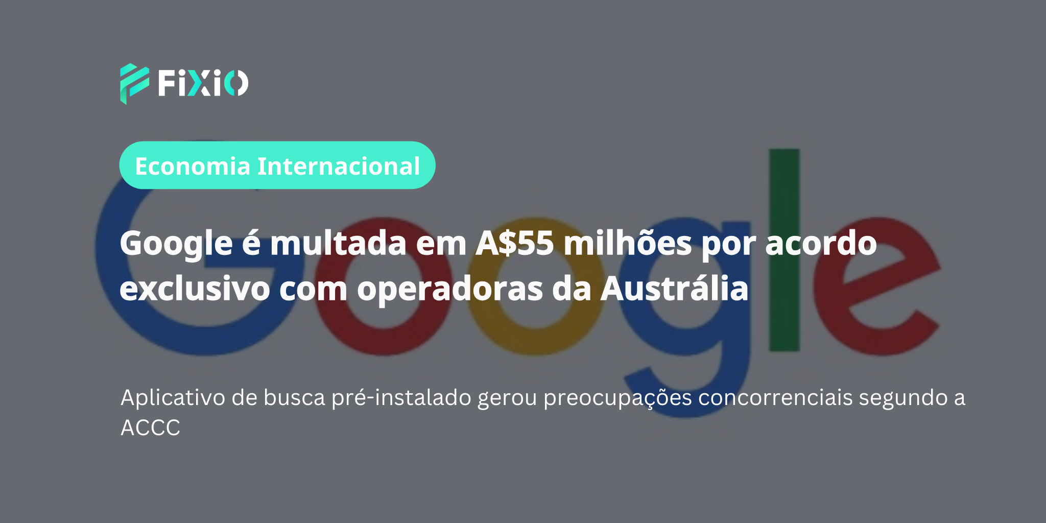 Google concorda em pagar multa de A$55 milhões por acordo anticompetitivo com operadoras australianas