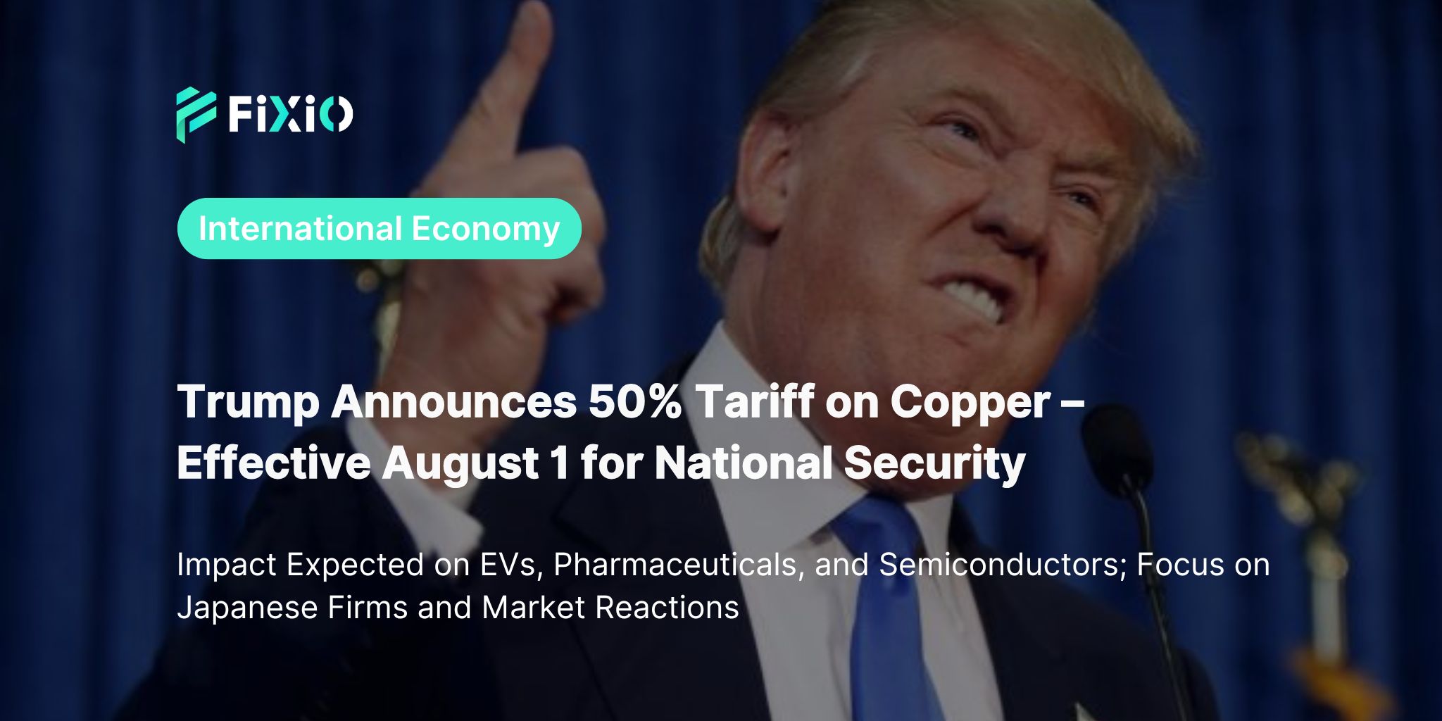 Trump Announces 50% Tariff on Copper Imports – Citing National Security, Effective August 1
