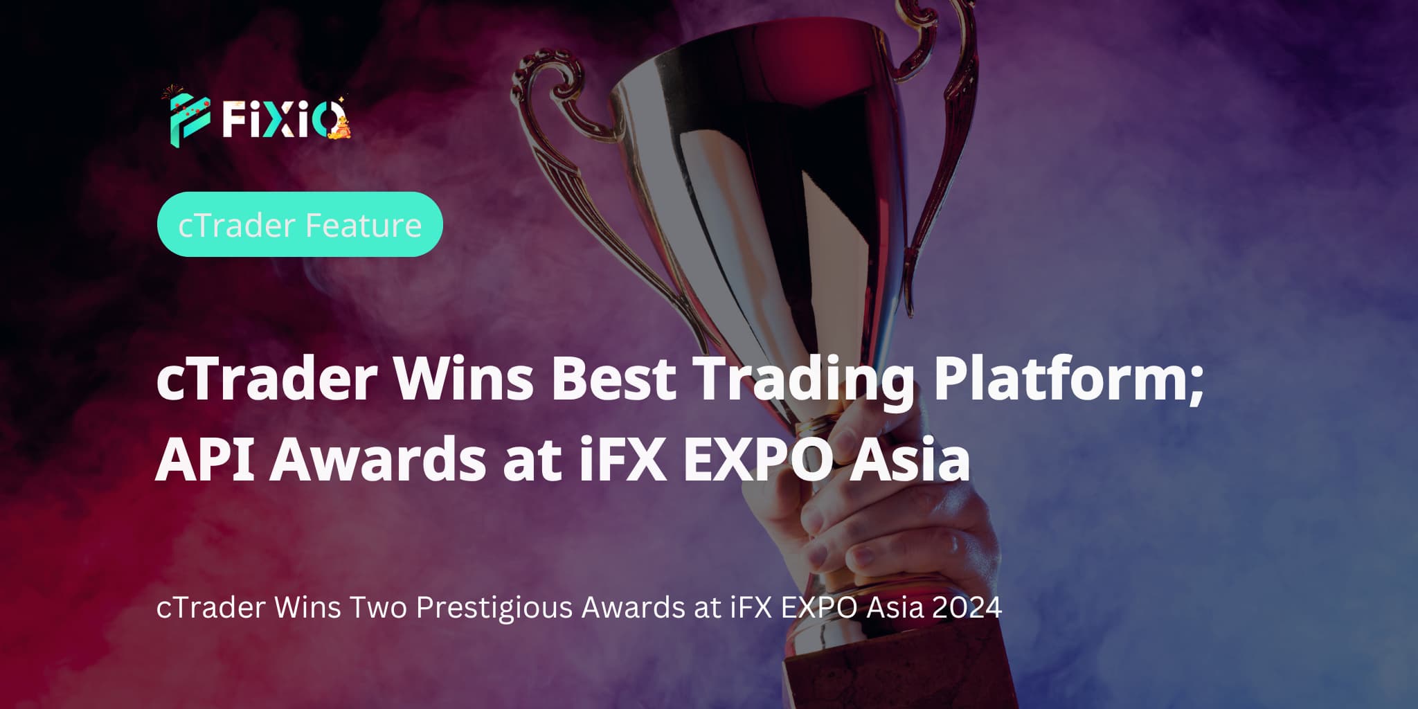 cTrader Wins Best Trading Platform; API Awards at iFX EXPO Asia