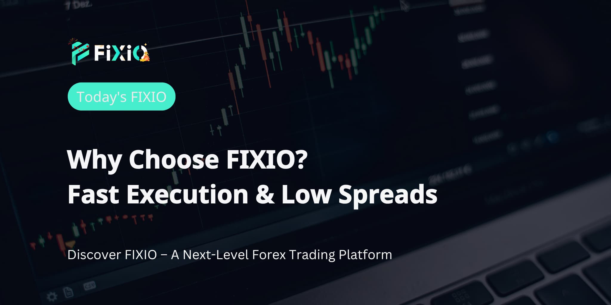 Why Choose FIXIO? Fast Execution & Low Spreads