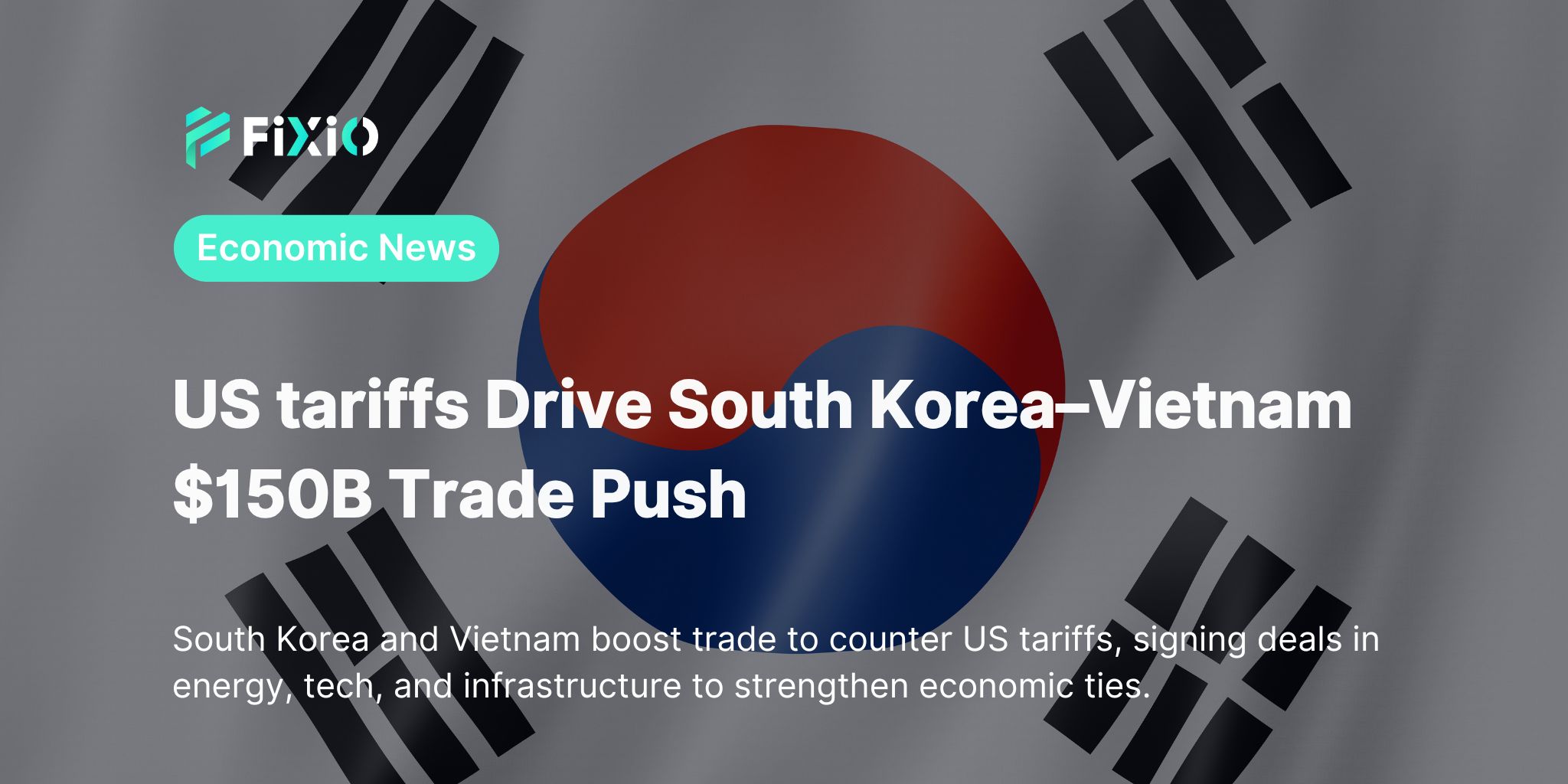 US tariffs Drive South Korea–Vietnam $150B Trade Push