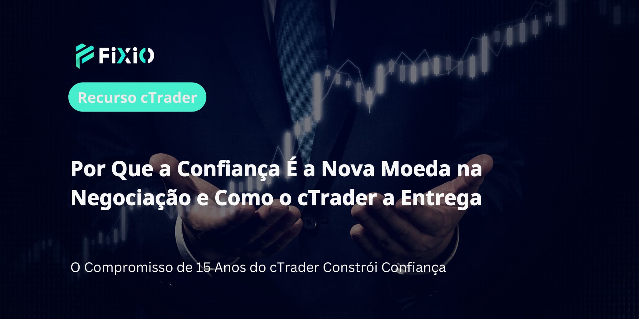Por Que a Confiança É a Nova Moeda na Negociação e Como o cTrader a Entrega