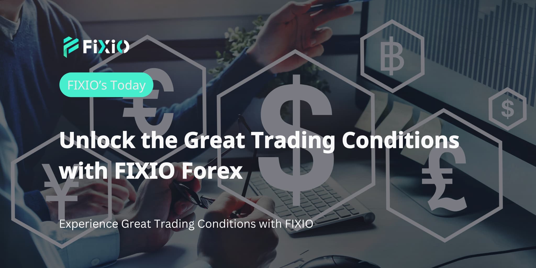 Unlock the Great Trading Conditions with FIXIO Forex