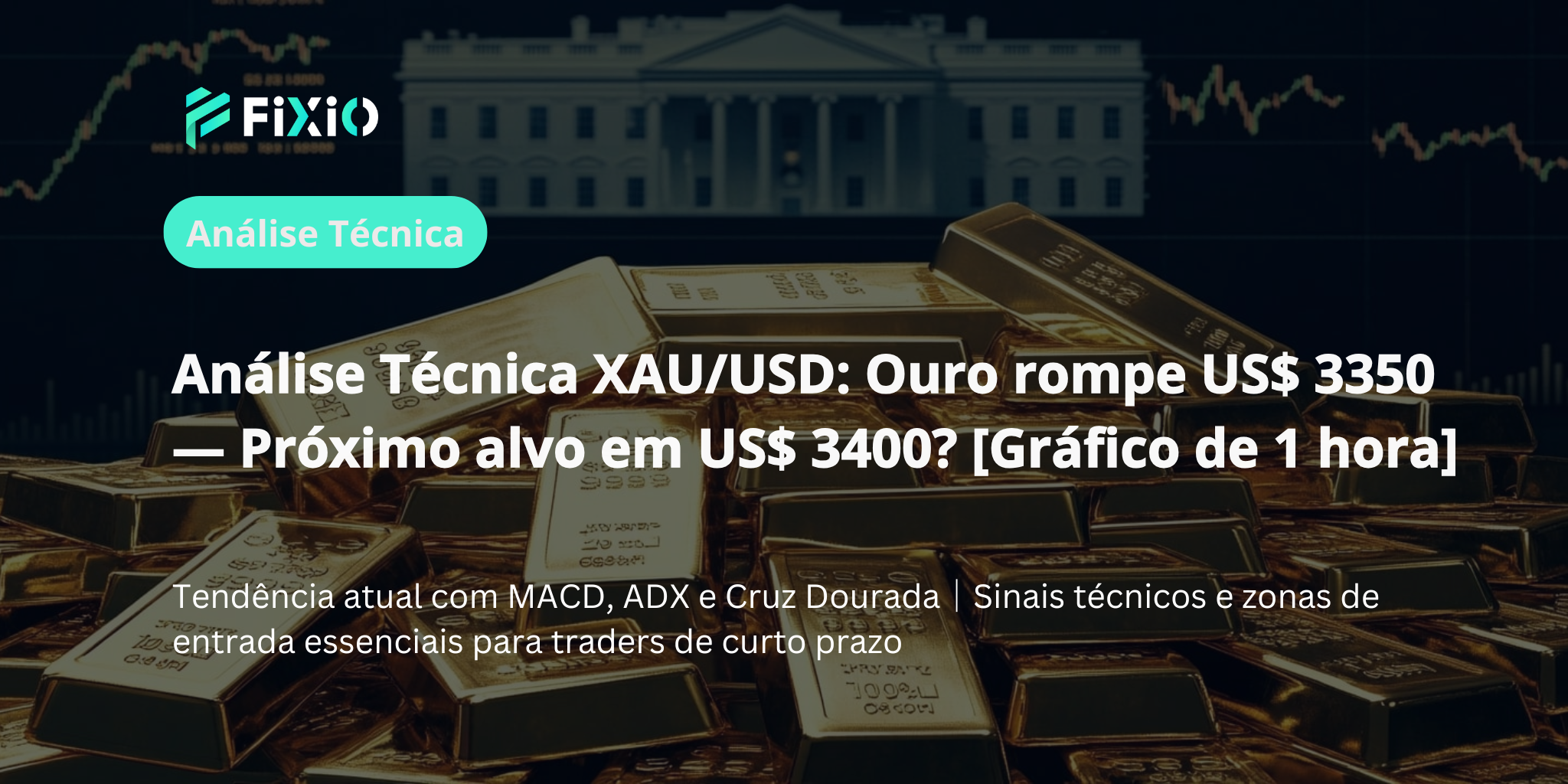 Análise Técnica XAU/USD (1H): Rompimento claro de US$3350 sinaliza nova fase de alta para o ouro