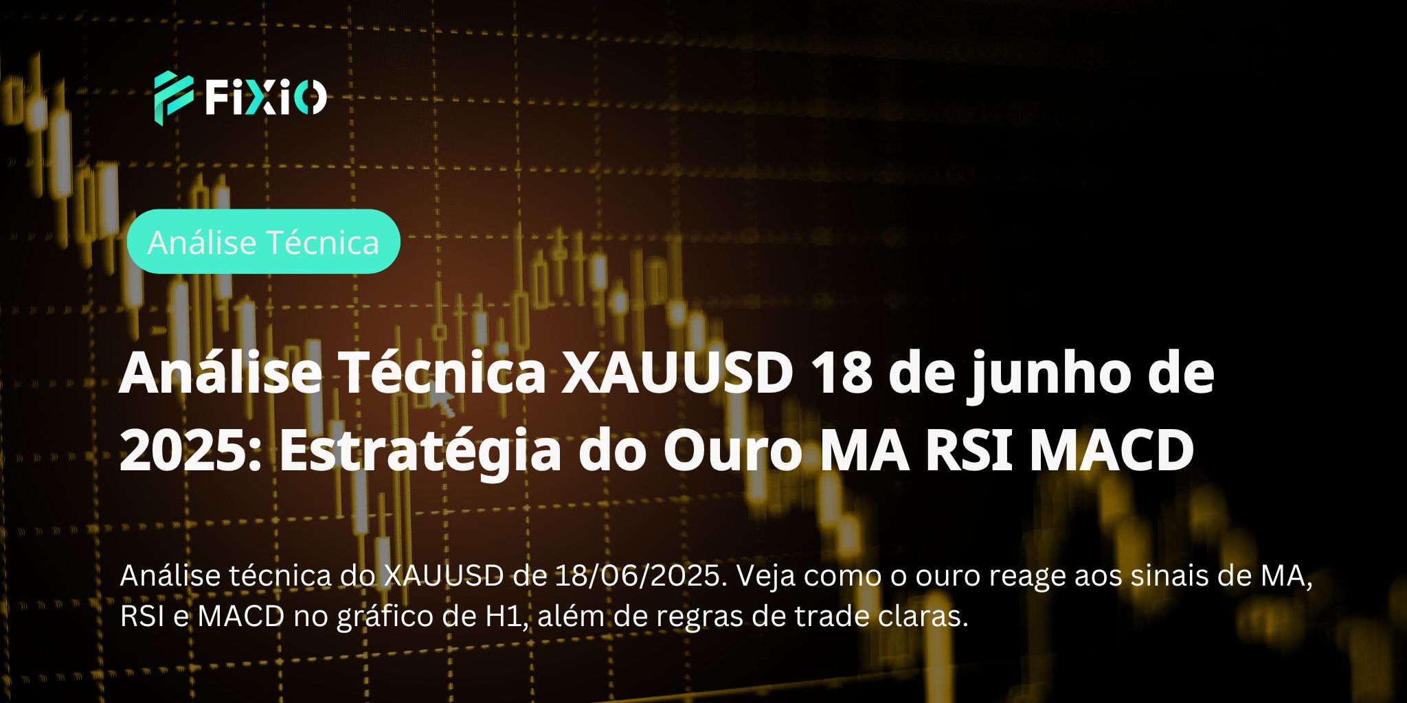 Análise Técnica XAUUSD 18 de junho de 2025: Estratégia do Ouro MA RSI MACD