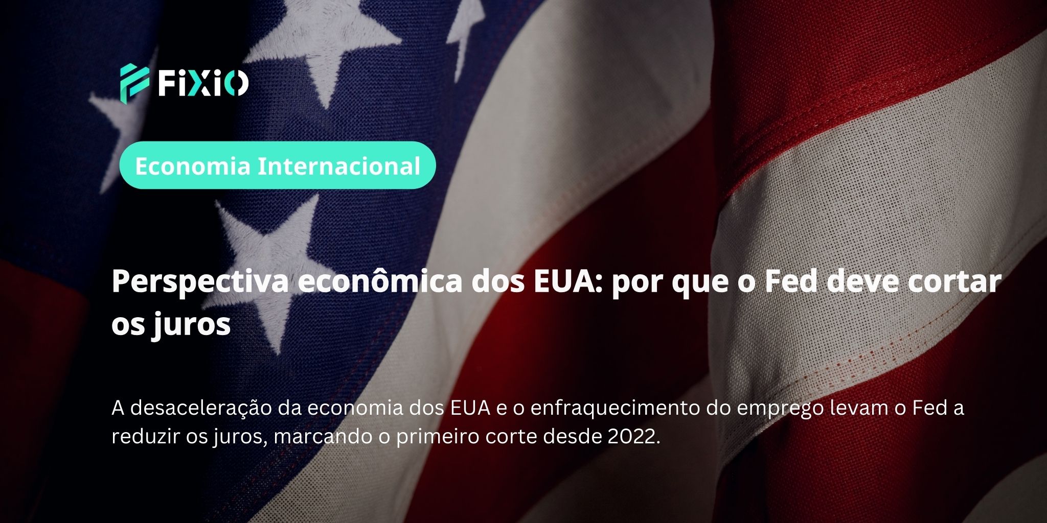 Perspectiva econômica dos EUA: por que o Fed deve cortar os juros