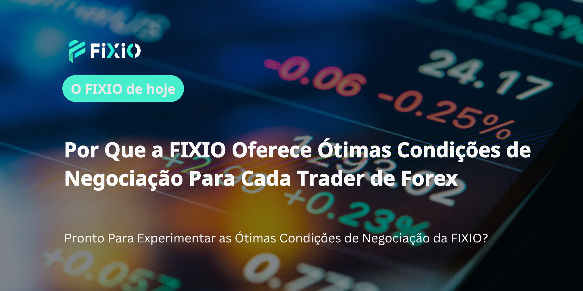 Por Que a FIXIO Oferece Ótimas Condições de Negociação Para Cada Trader de Forex