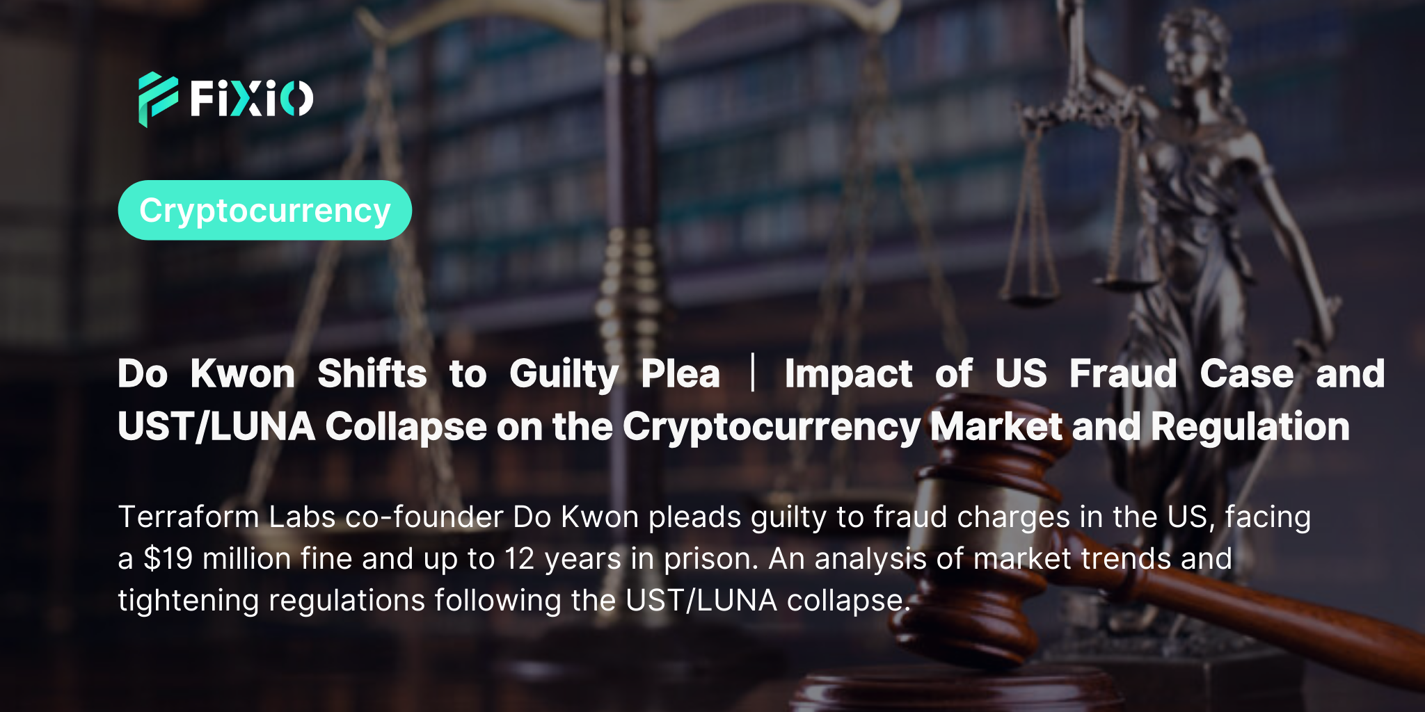 Do Kwon Pleads Guilty in UST/LUNA Collapse Fraud Case in the U.S. — Impact on Crypto Regulation and Market