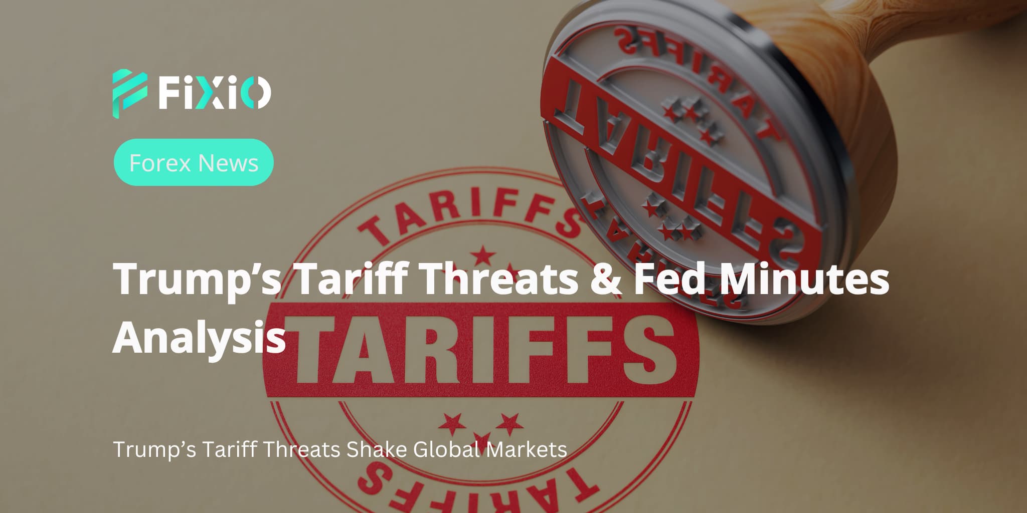 Trump’s Tariff Threats and Fed Minutes Analysis