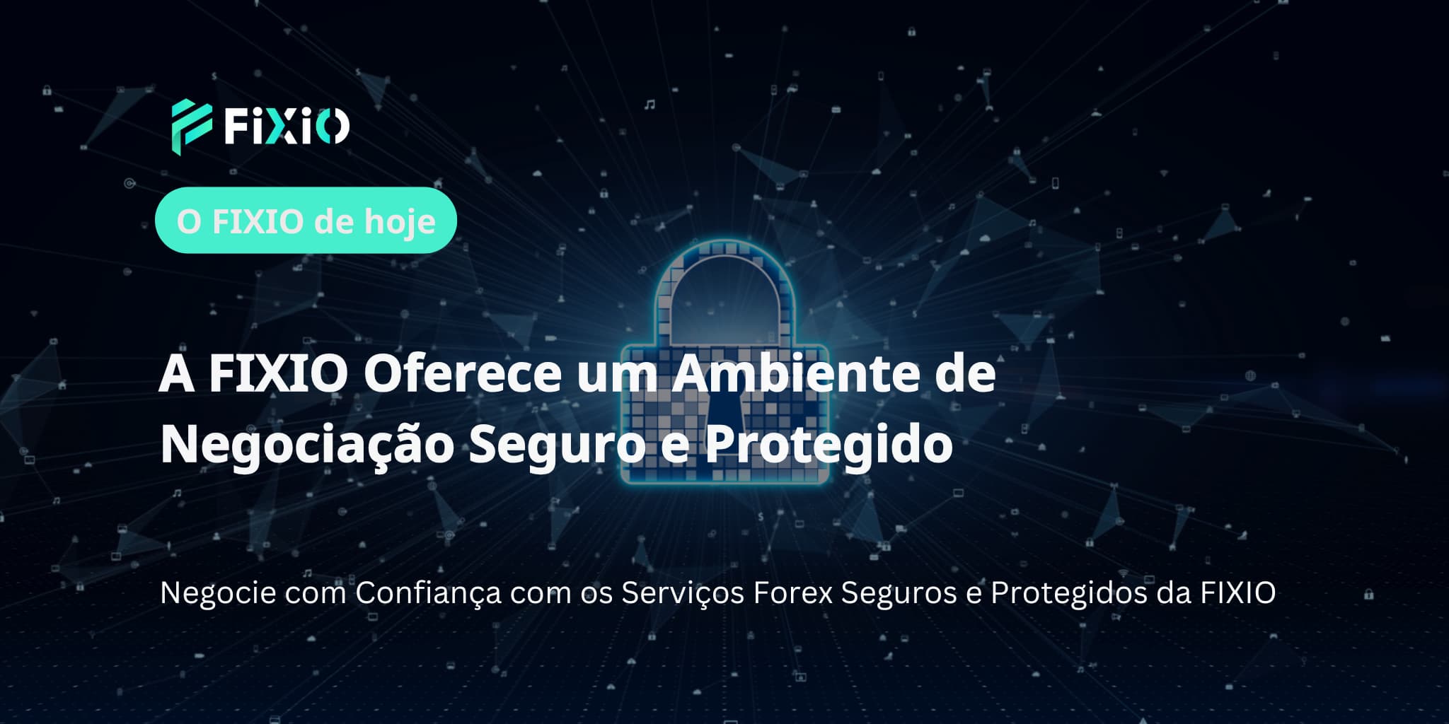 A FIXIO Oferece um Ambiente de Negociação Seguro e Protegido
