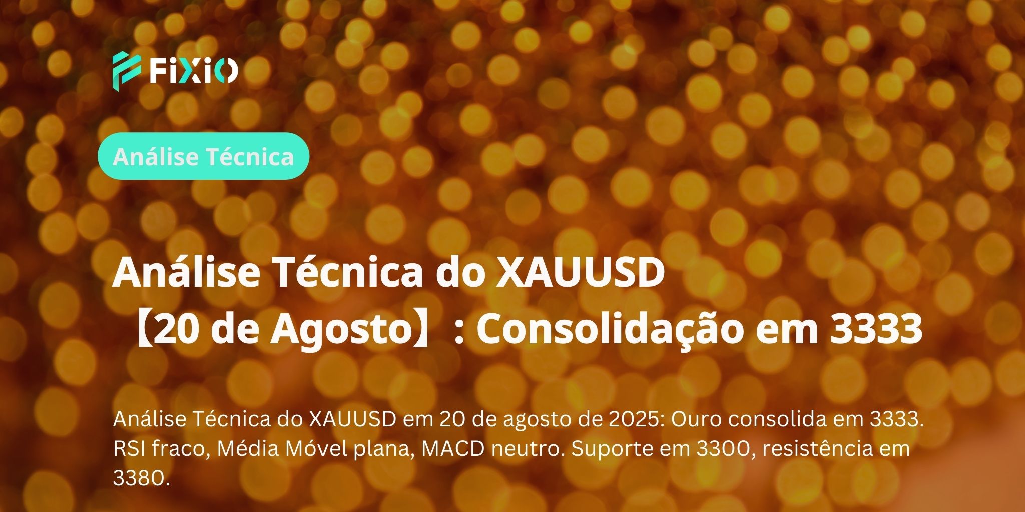 Análise Técnica do XAUUSD 【20 de Agosto】: Consolidação em 3333