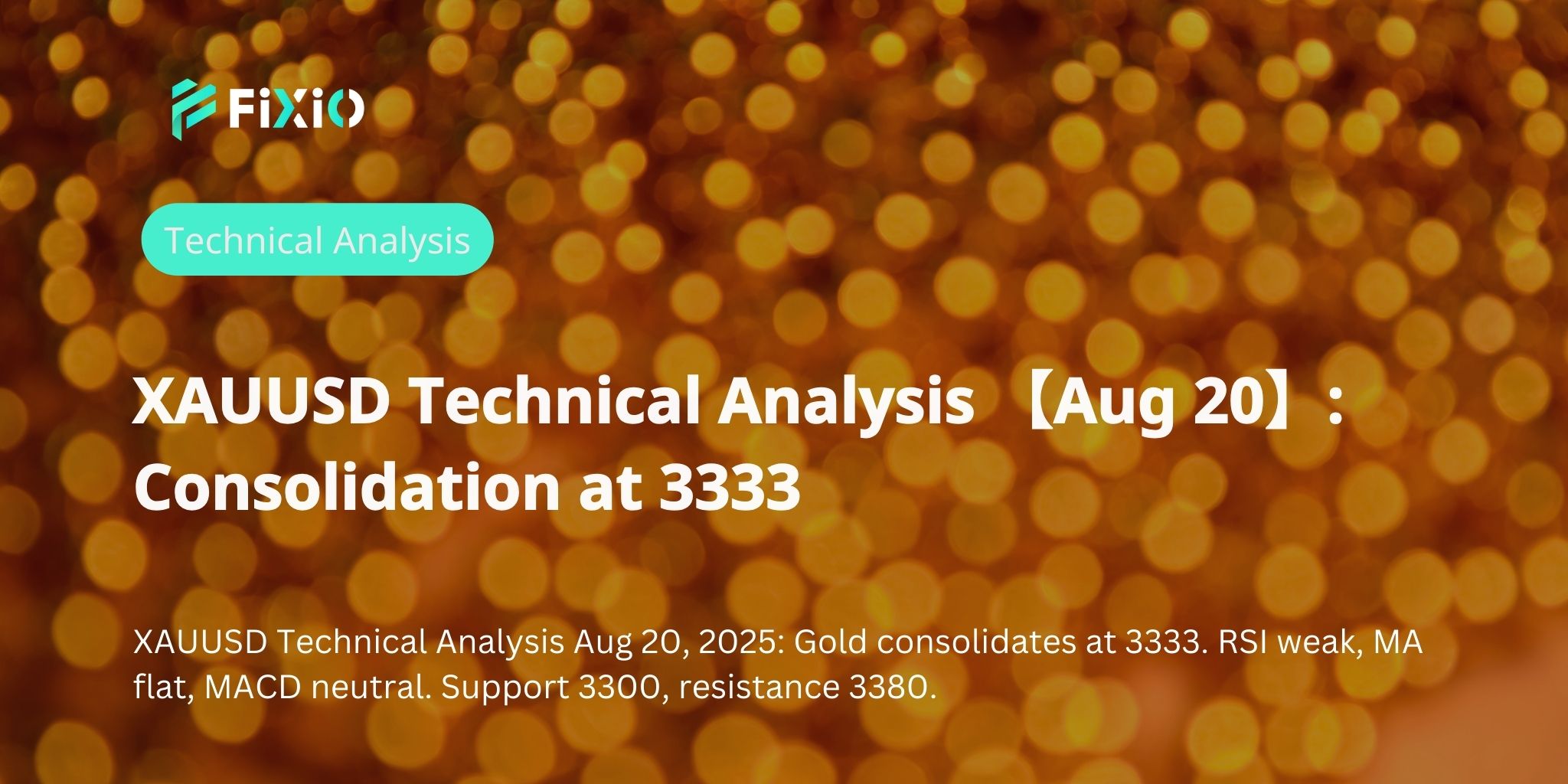 XAUUSD Technical Analysis 【Aug 20】: Consolidation at 3333
