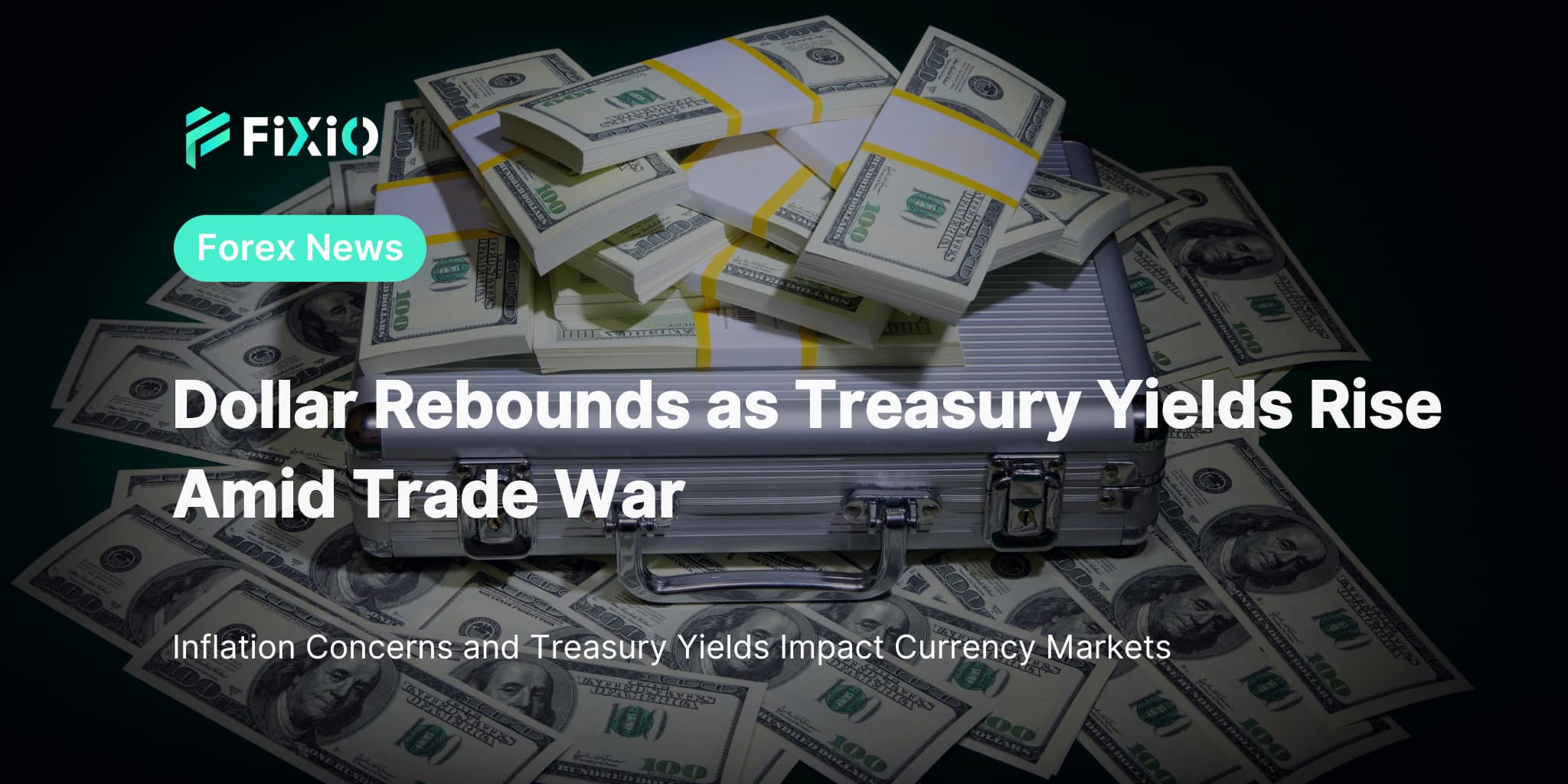 Dollar Rebounds as Treasury Yields Rise Amid Trade War