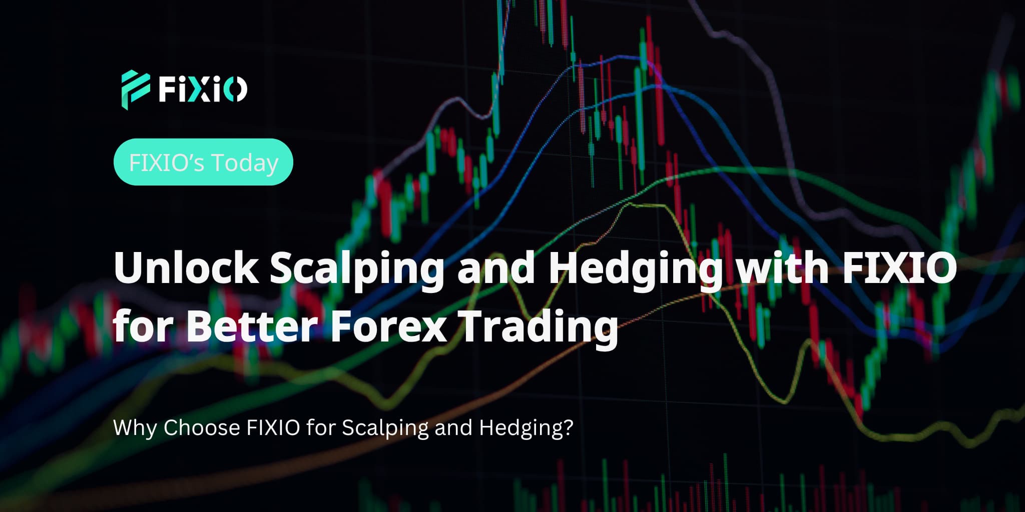 Unlock Scalping and Hedging with FIXIO for Better Forex Trading