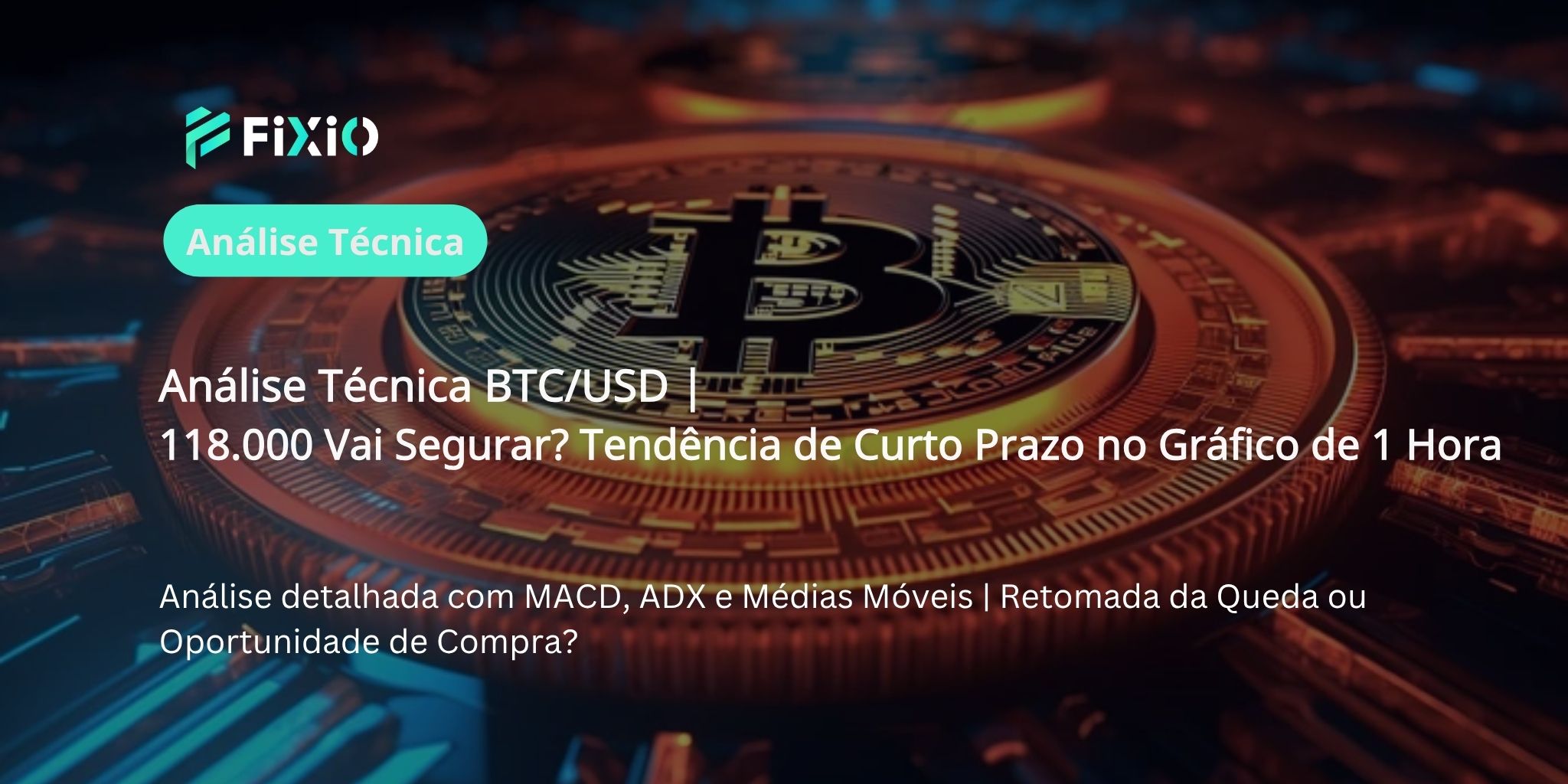 Análise Técnica BTC/USD (1h): Disputa nos $118.000 – Retomada de tendência de queda ou oportunidade de compra?