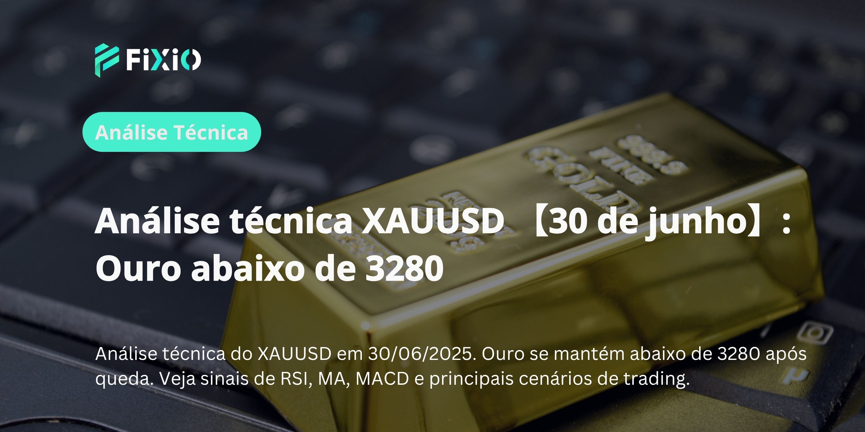 Análise técnica XAUUSD 【30 de junho】: Ouro abaixo de 3280