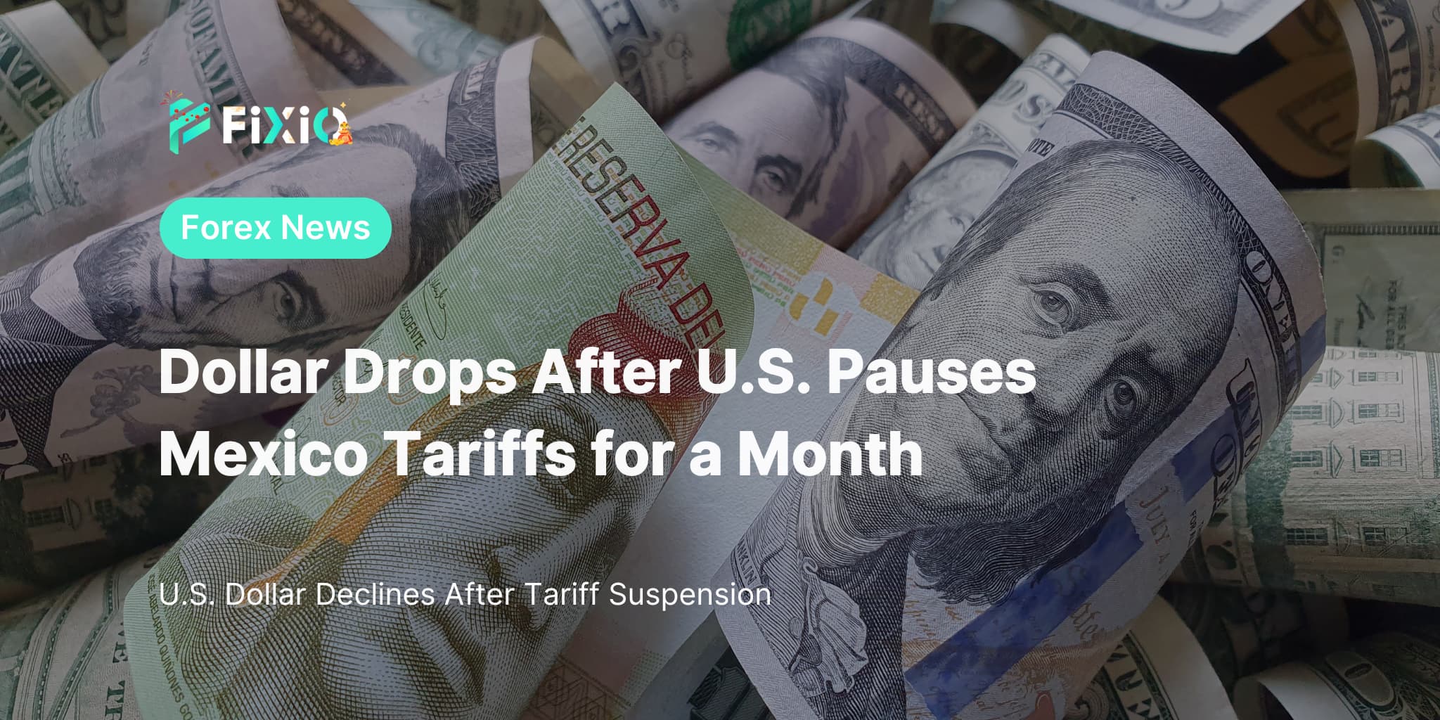 Dollar Drops After U.S. Pauses Mexico Tariffs for a Month