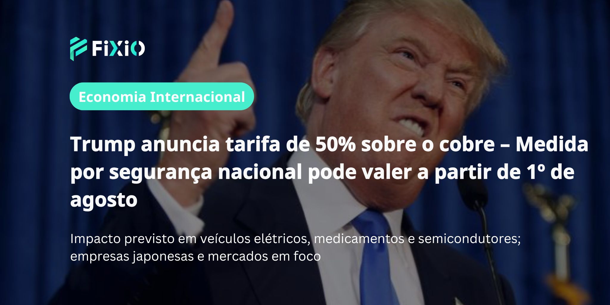 Trump anuncia tarifa de 50% sobre o cobre – Medida por segurança nacional entra em vigor em 1º de agosto