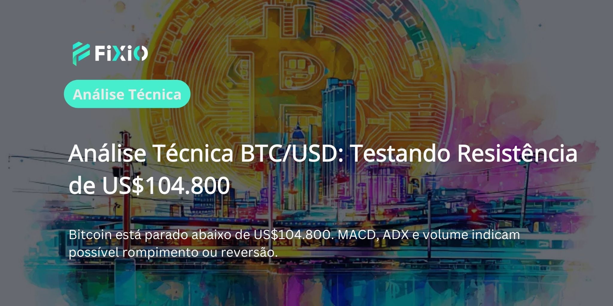 Análise Técnica BTC/USD (Gráfico de 1 Hora): Aproximando-se da resistência de US$104.800, sinais de reversão de momentum?