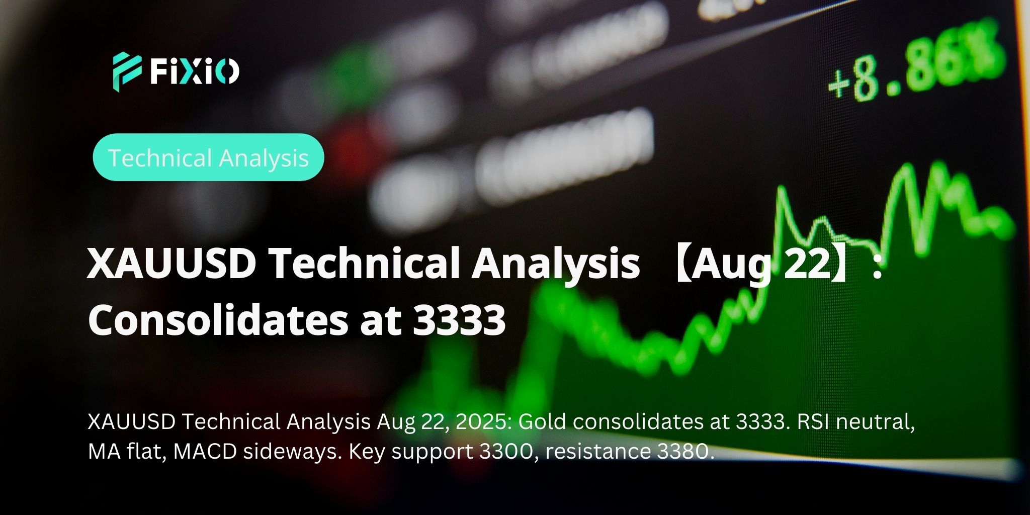 XAUUSD Technical Analysis 【Aug 22】: Consolidates at 3333