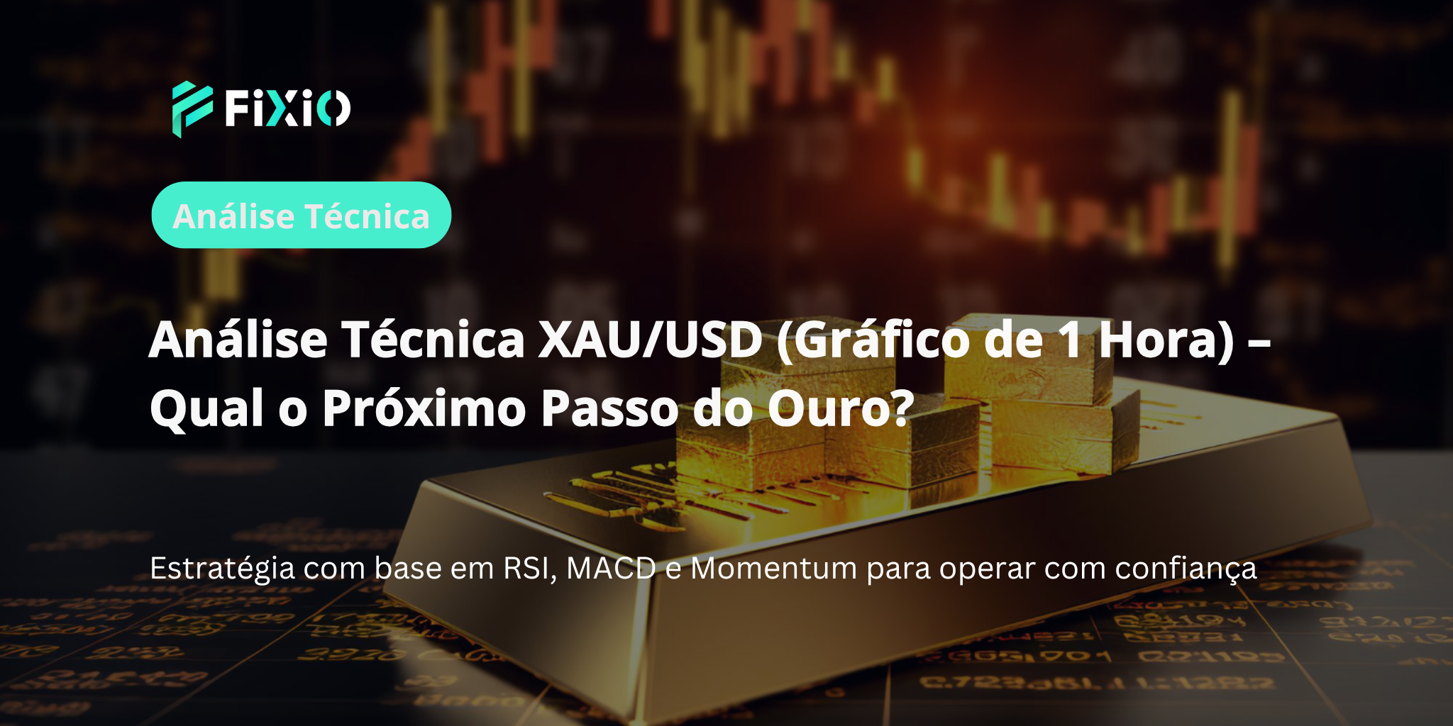 Análise Técnica XAU/USD (1H): Para Onde Vai o Ouro? Momentum, RSI, MACD Explicados