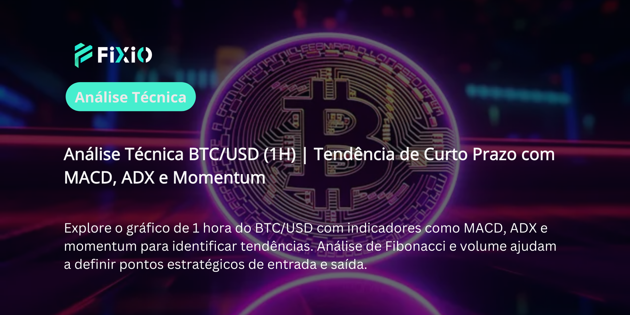 Análise Técnica BTC/USD (Gráfico de 1 Hora) – Momentum, MACD e ADX no Curto Prazo