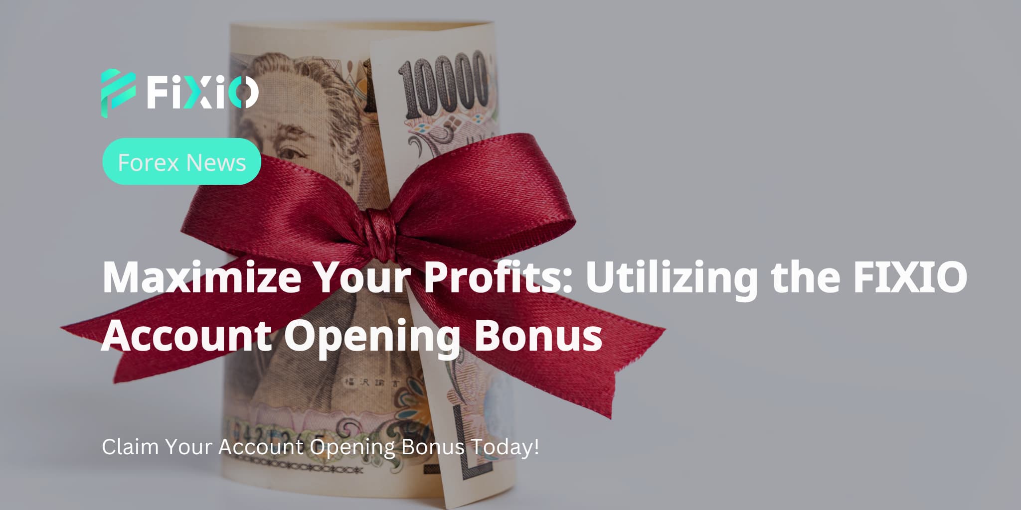 Maximize Your Profits: Utilizing the FIXIO Account Opening Bonus