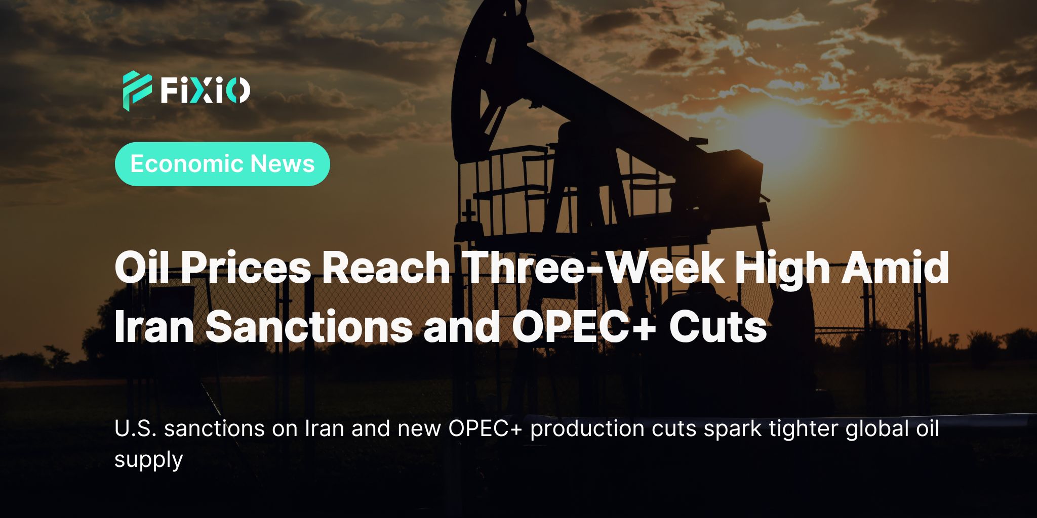 Oil Prices Hit Three-Week High on Iran Sanctions & OPEC+ Cuts